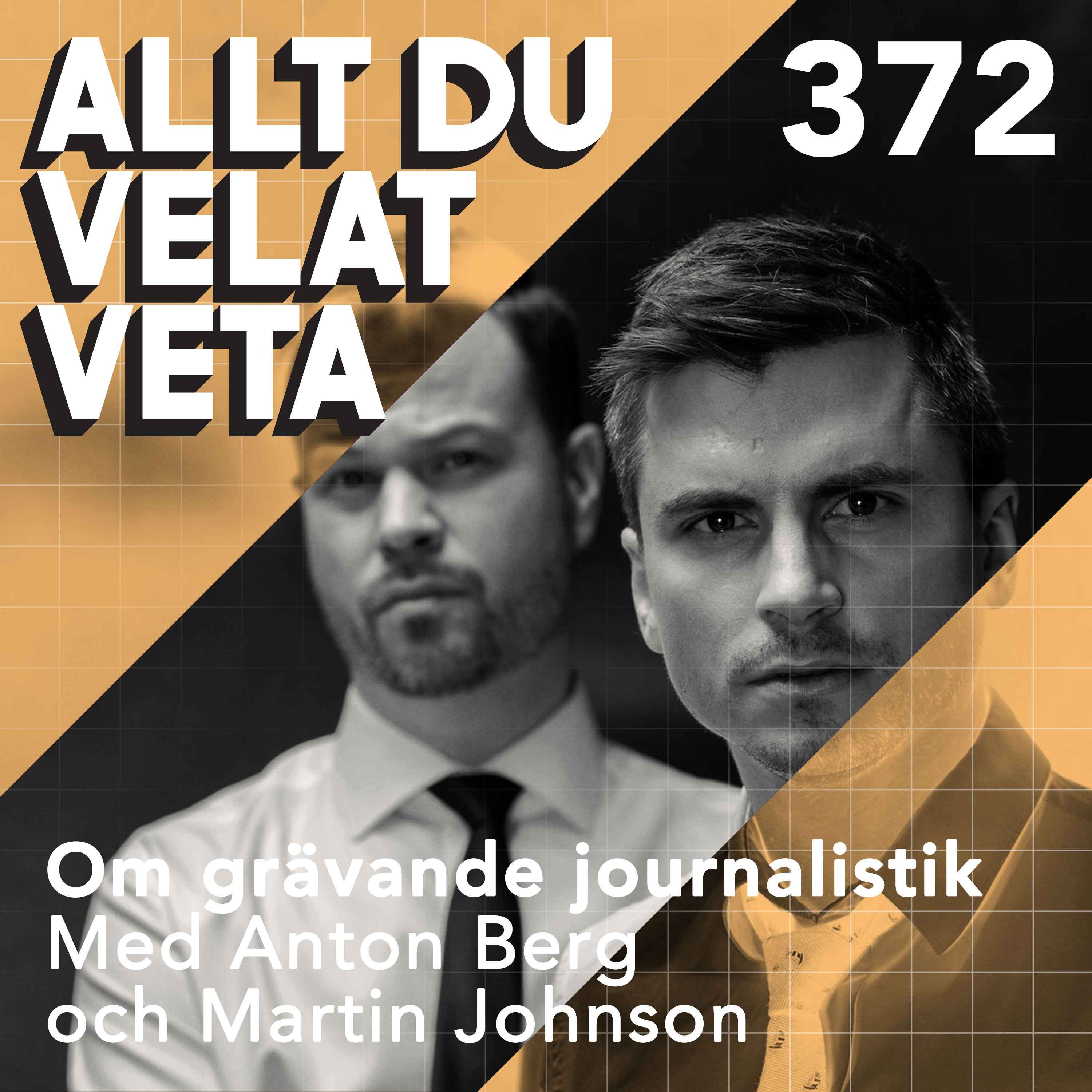 372 Om grävade journalistik med Anton Berg och Martin Johnson