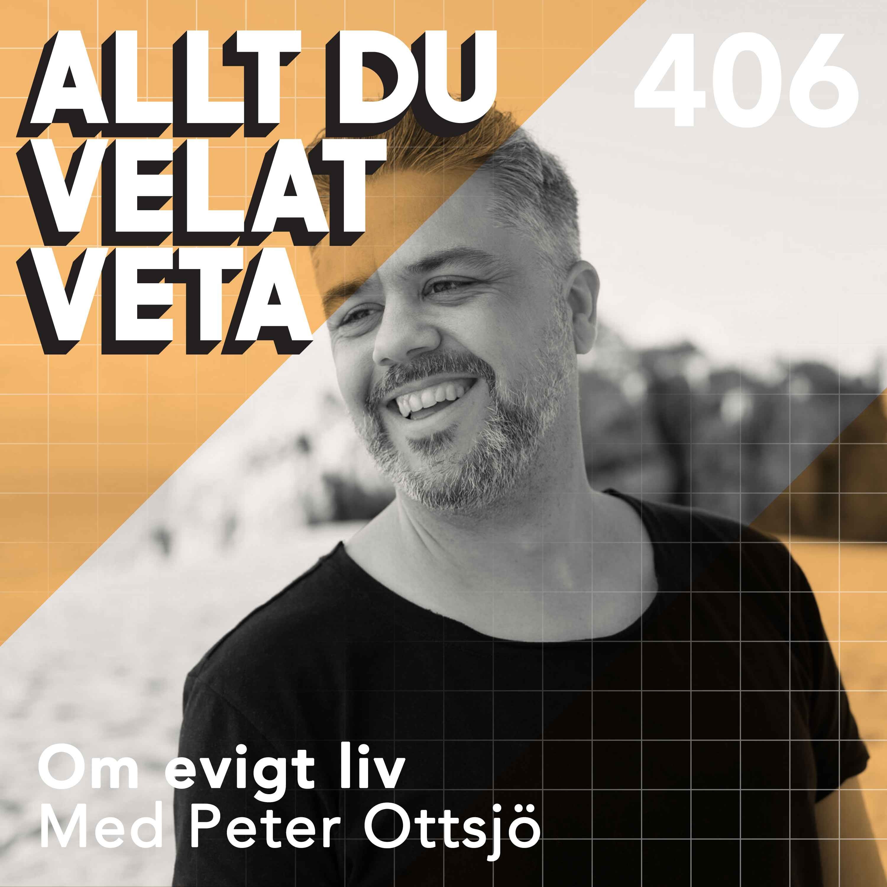 406 Om evigt liv med Peter Ottsjö