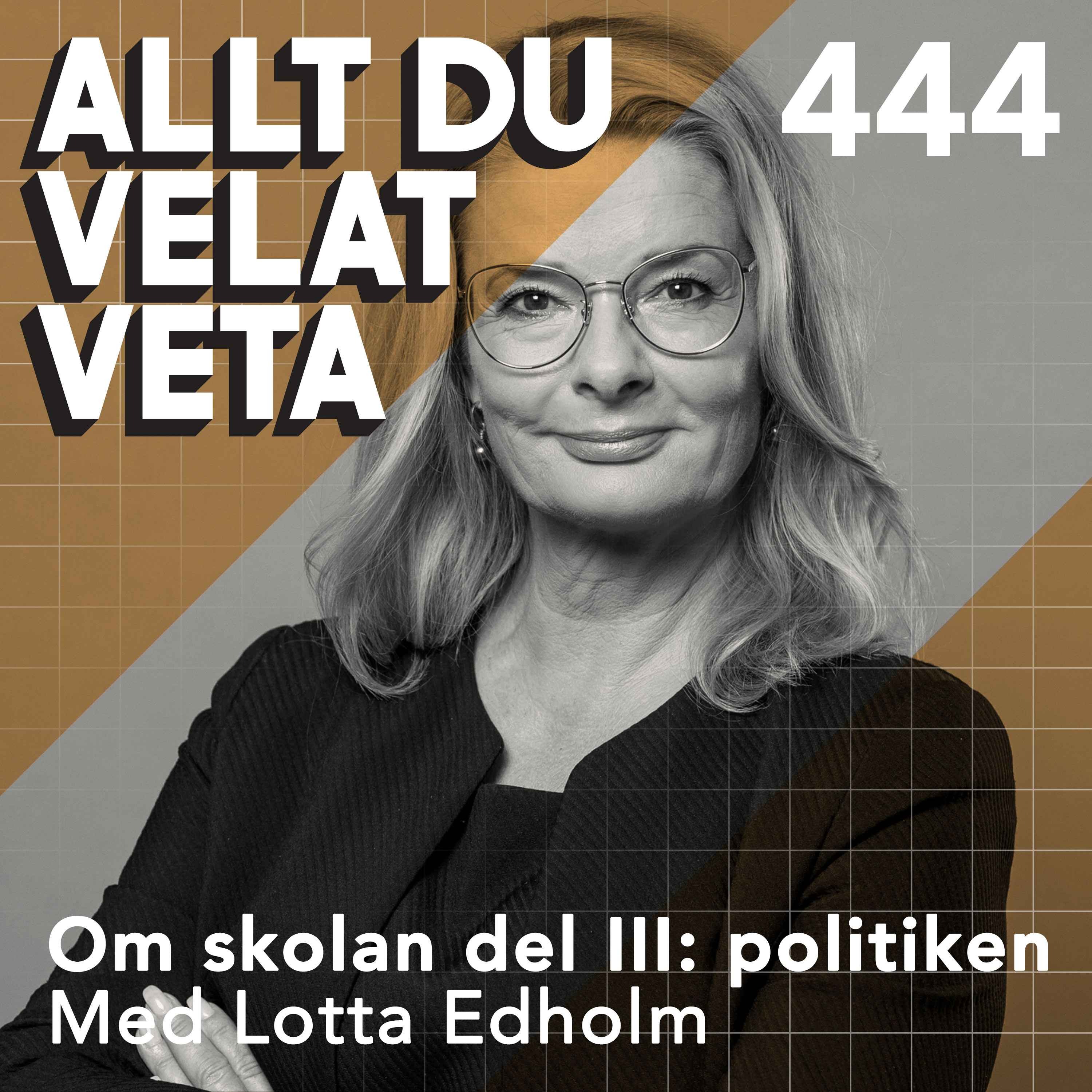444 Om skolan del III: politiken med skolminister Lotta Edholm