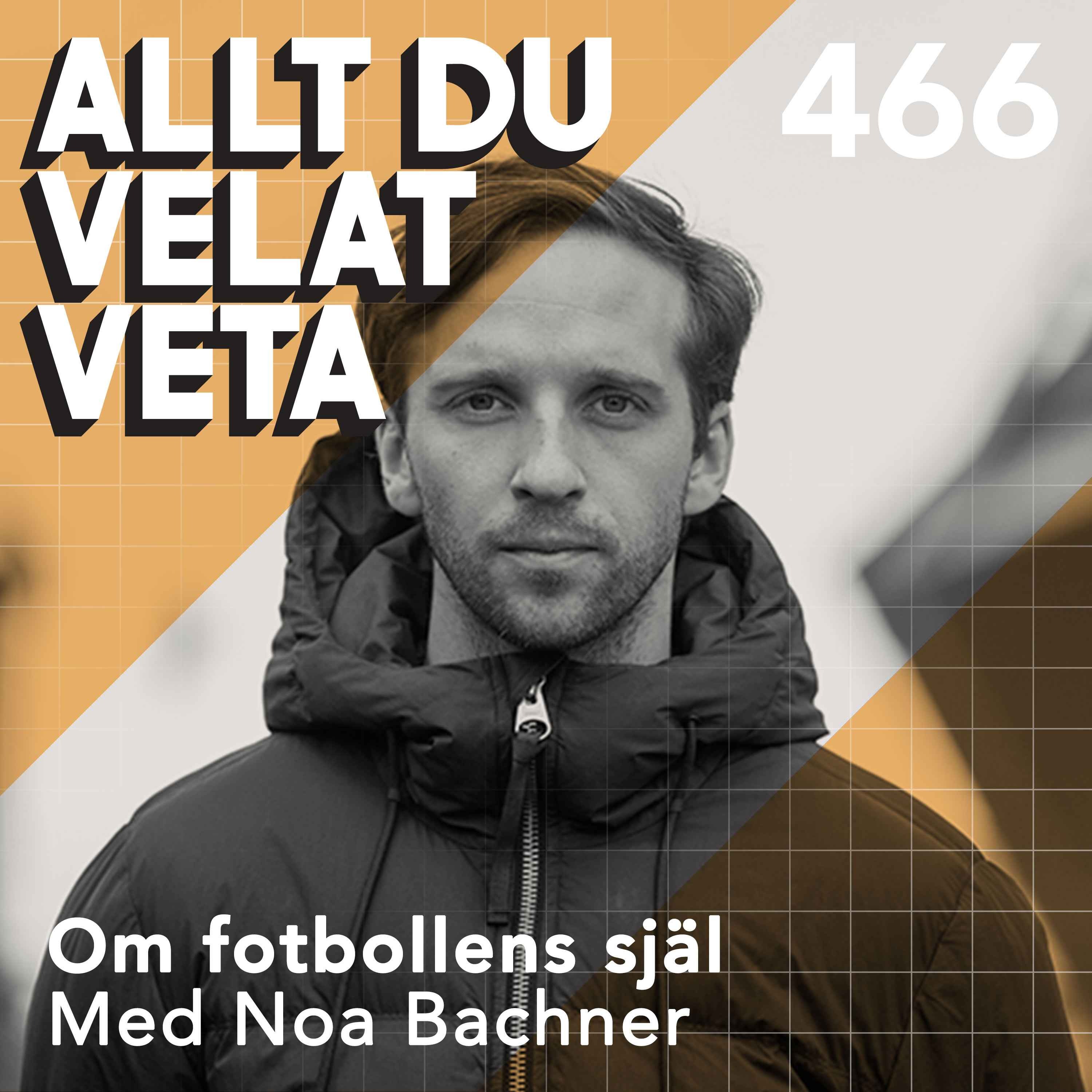 466 Om fotbollens själ med Noa Bachner