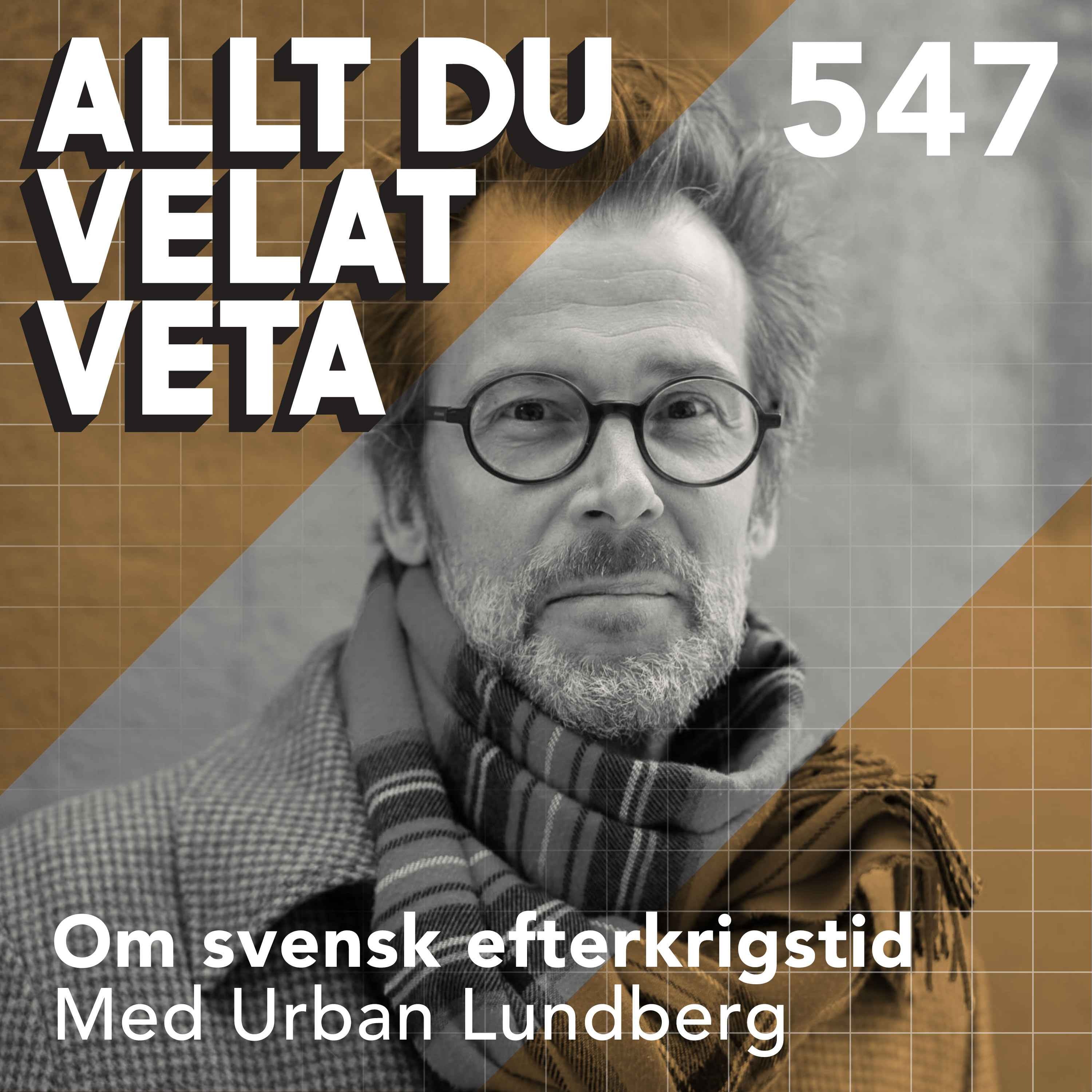 547 Om svensk efterkrigstid med Urban Lundberg - hur rekordåren formade Sverige