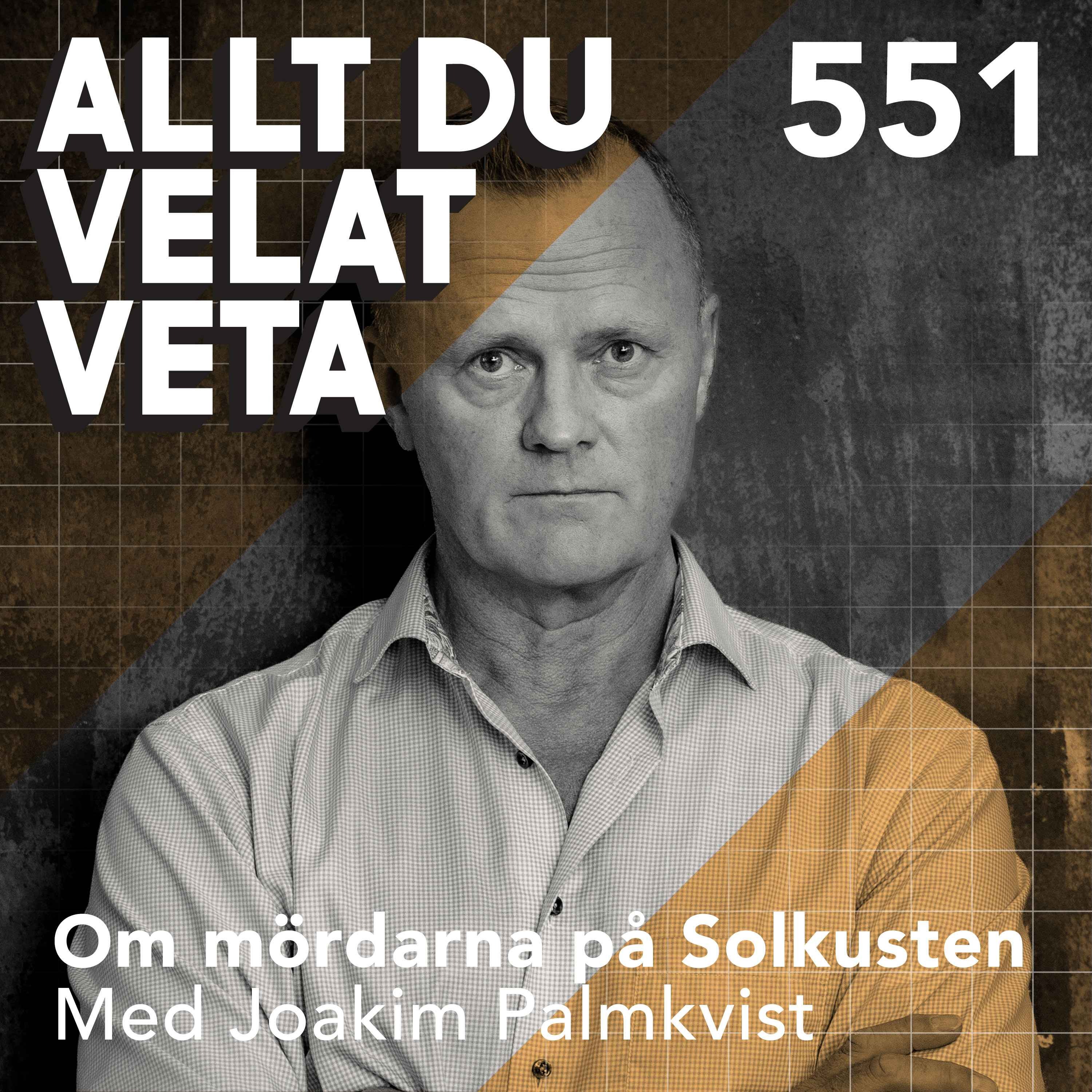 551 Om mördarna på Solkusten med Joakim Palmkvist