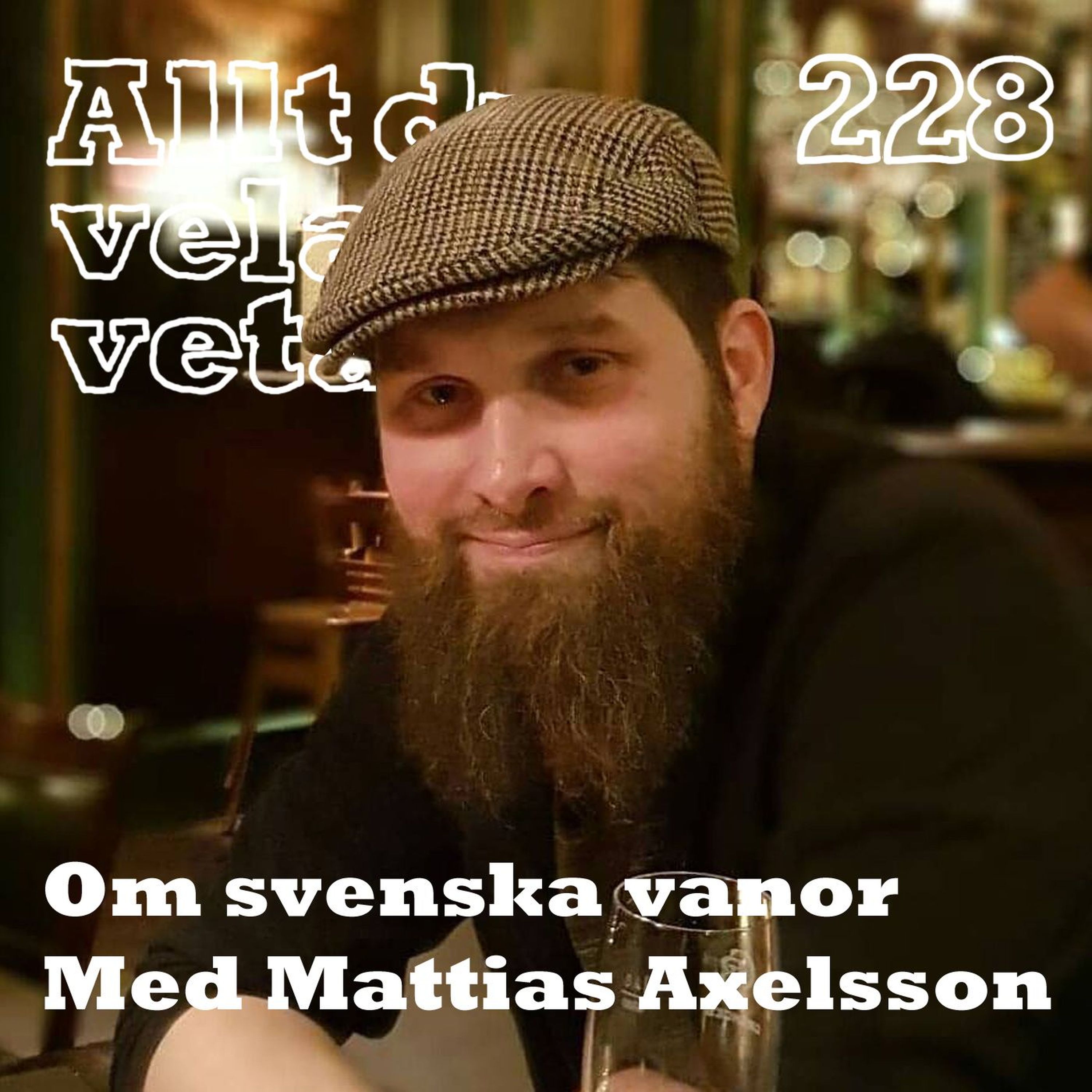 228 Om svenska vanor med Mattias Axelsson