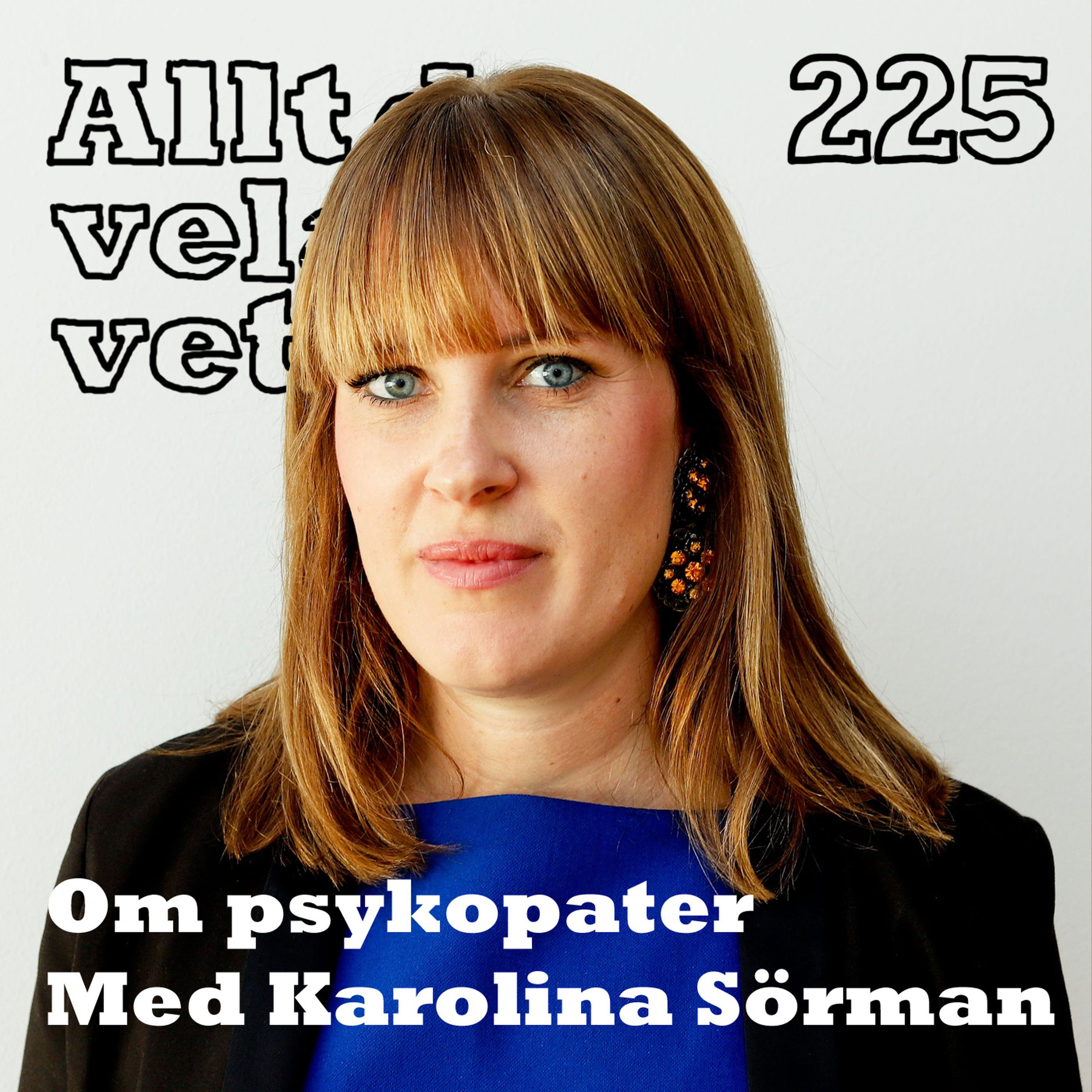 225 Om psykopater med Karolina Sörman