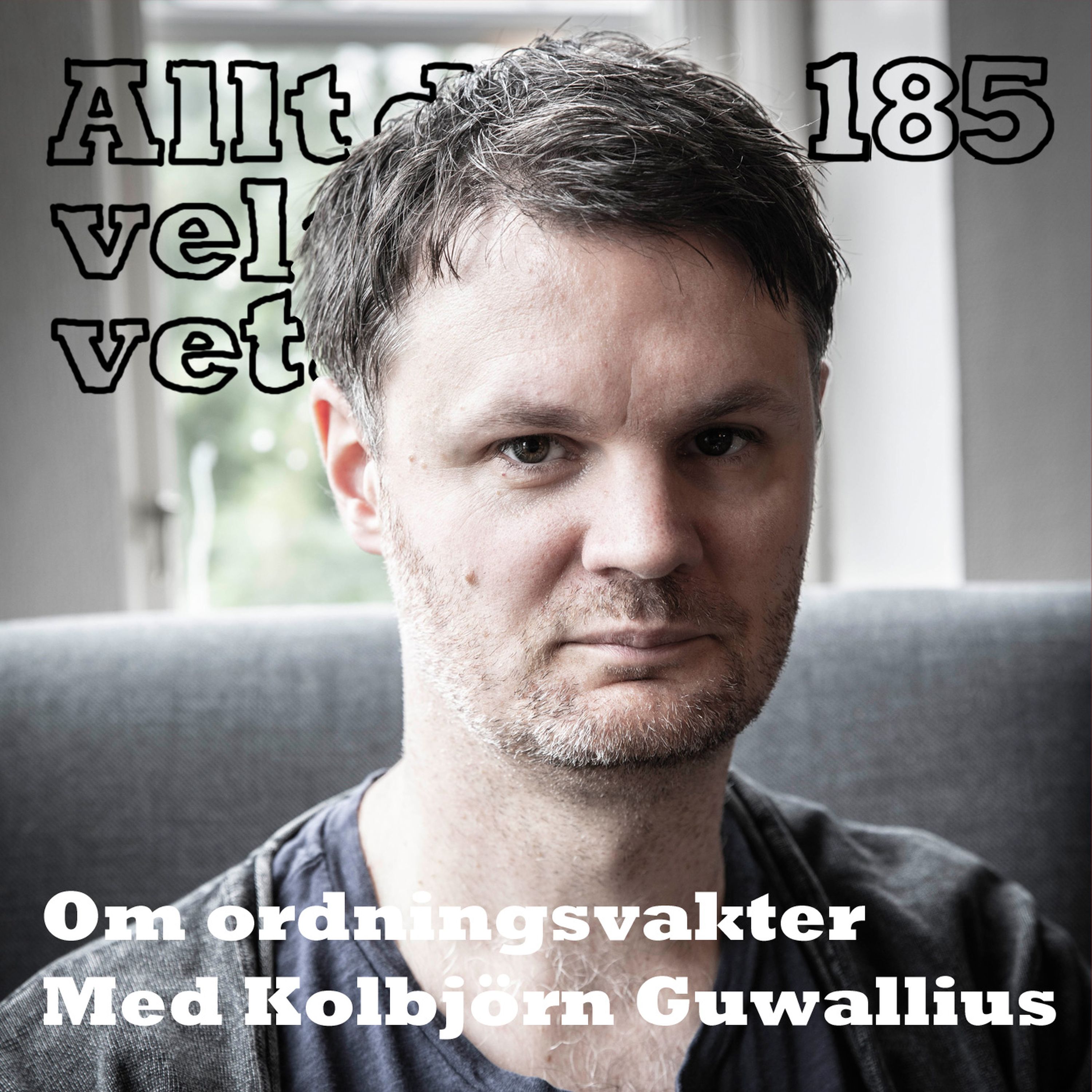 185 Om ordningsvakter med Kolbjörn Guwallius