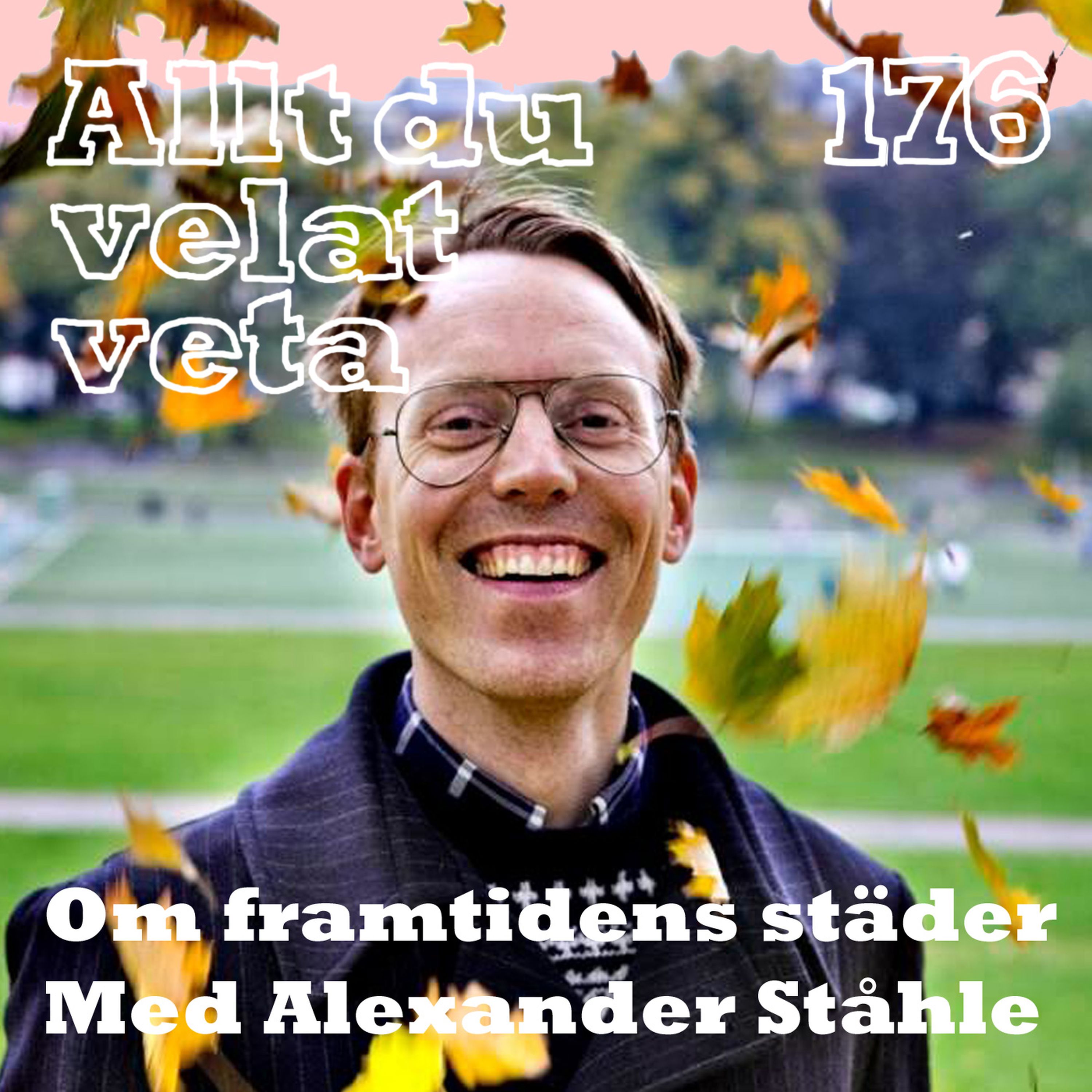 176 Om framtidens städer med Alexander Ståhle