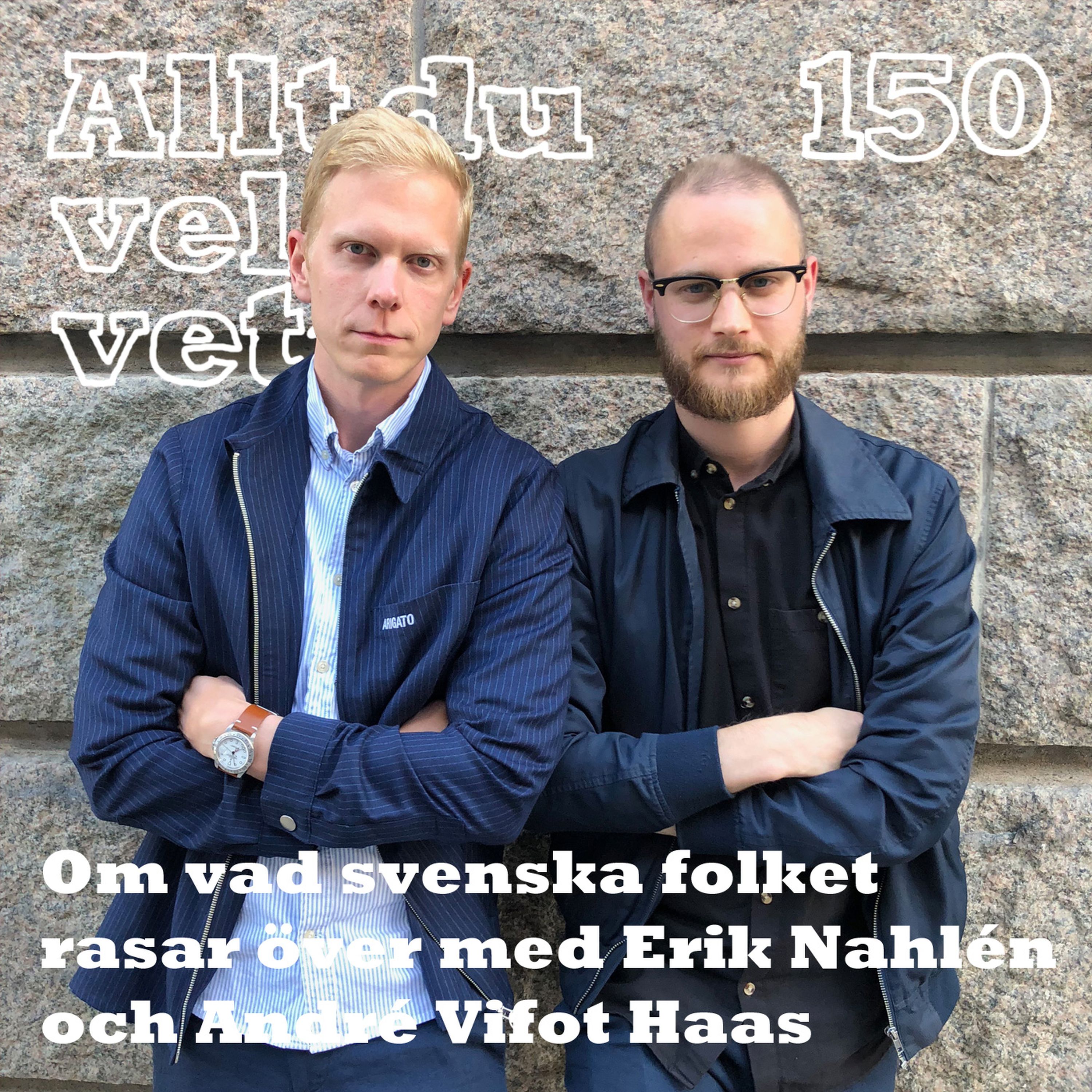 150 Om vad svenska folket rasar över med Erik Nahlén och André Vifot Haas