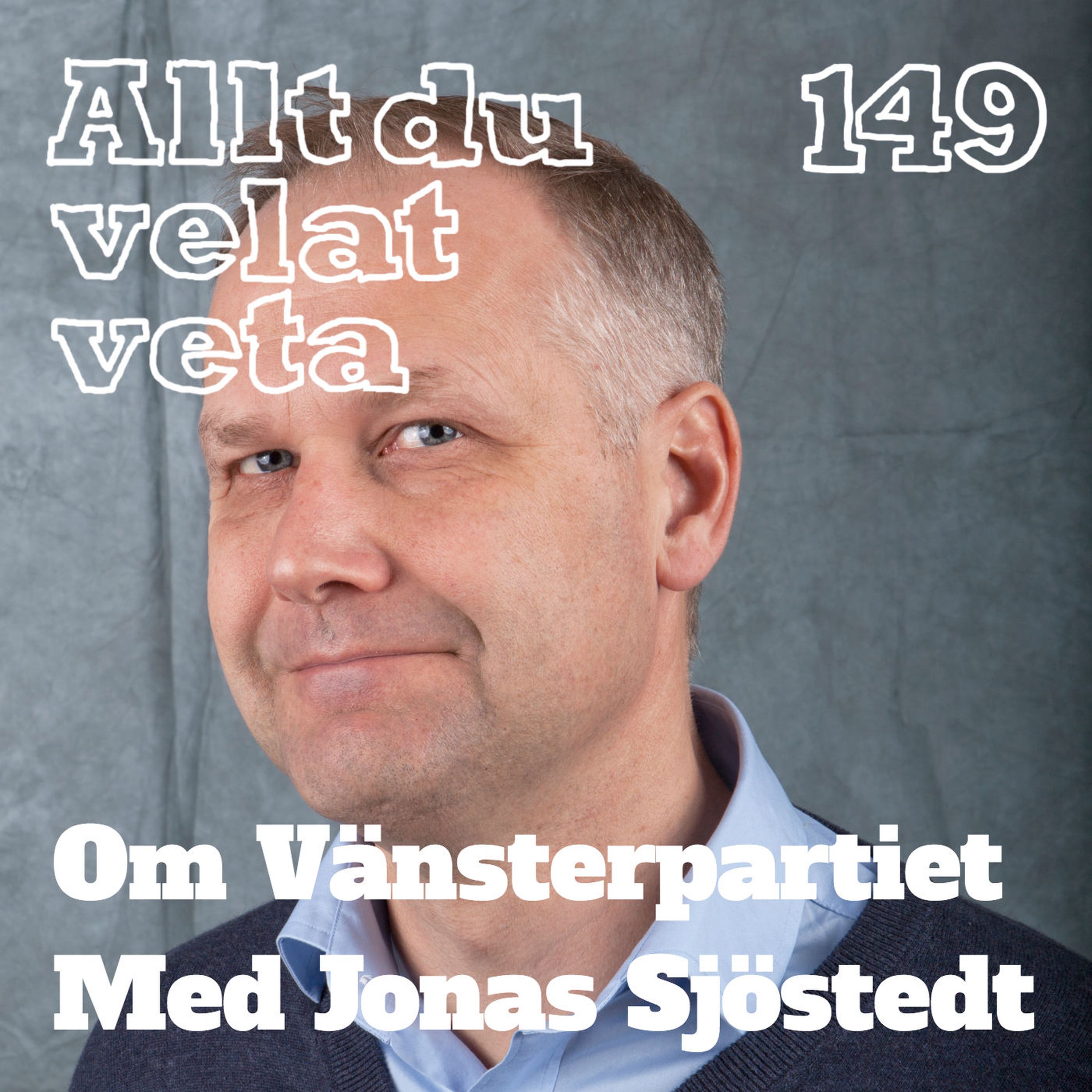 149 Om Vänsterpartiet med Jonas Sjöstedt