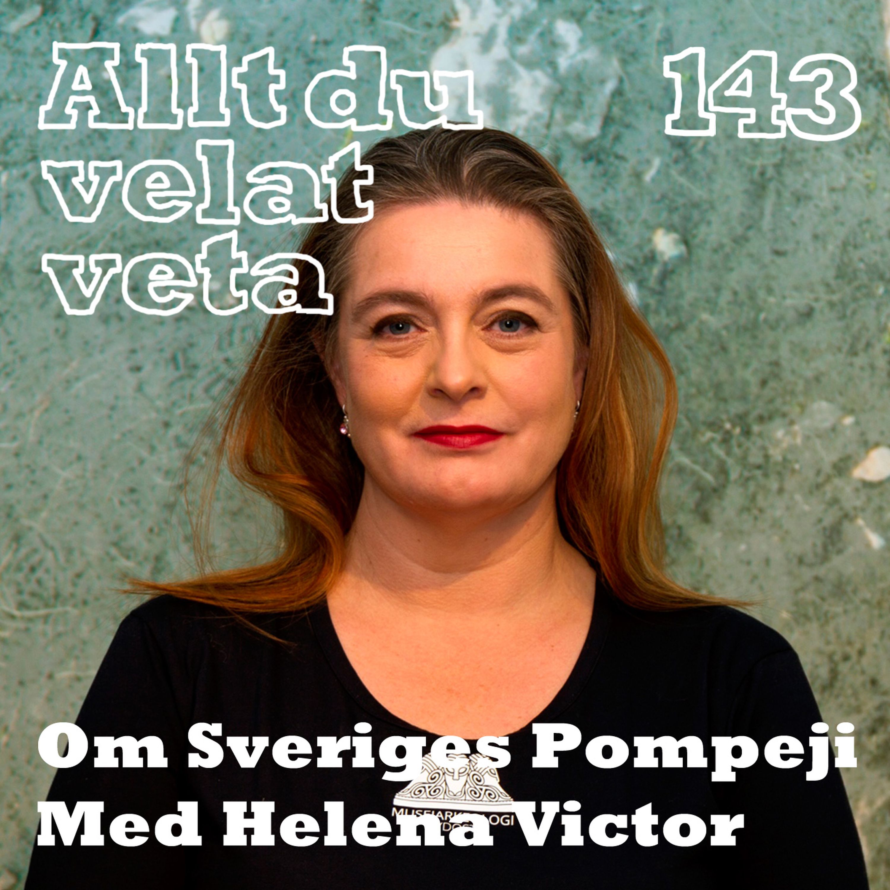 143 Om Sveriges Pomeji med Helena Victor