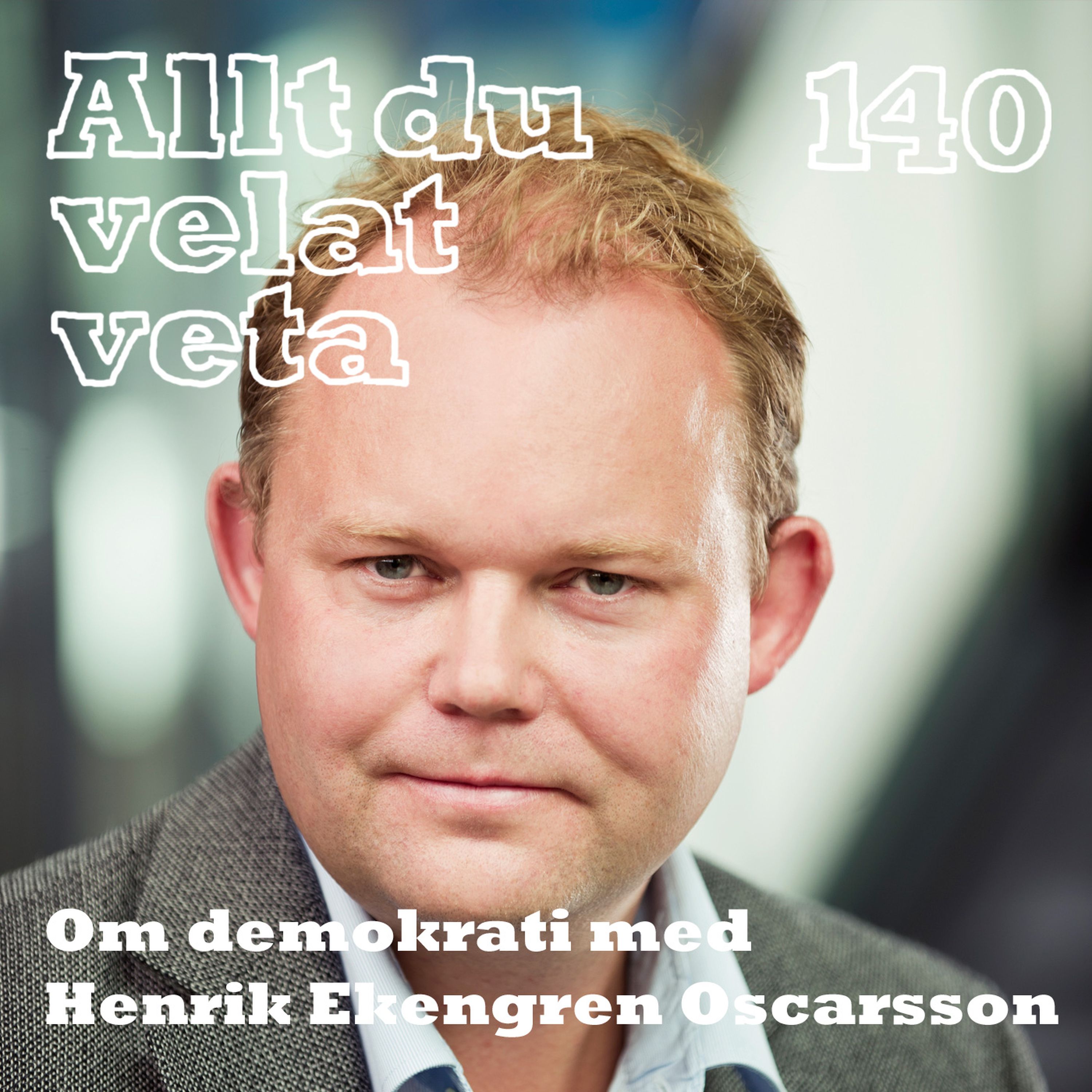 140 Om demokrati med Henrik Ekengren Oscarsson