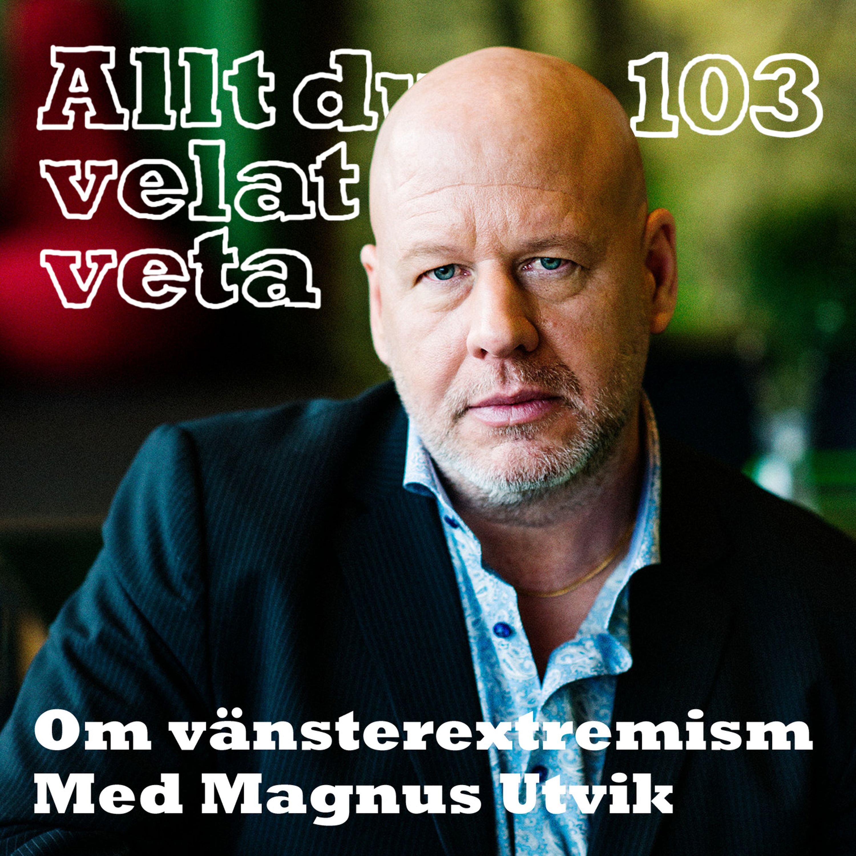 103 Om vänsterextremism med Magnus Utvik
