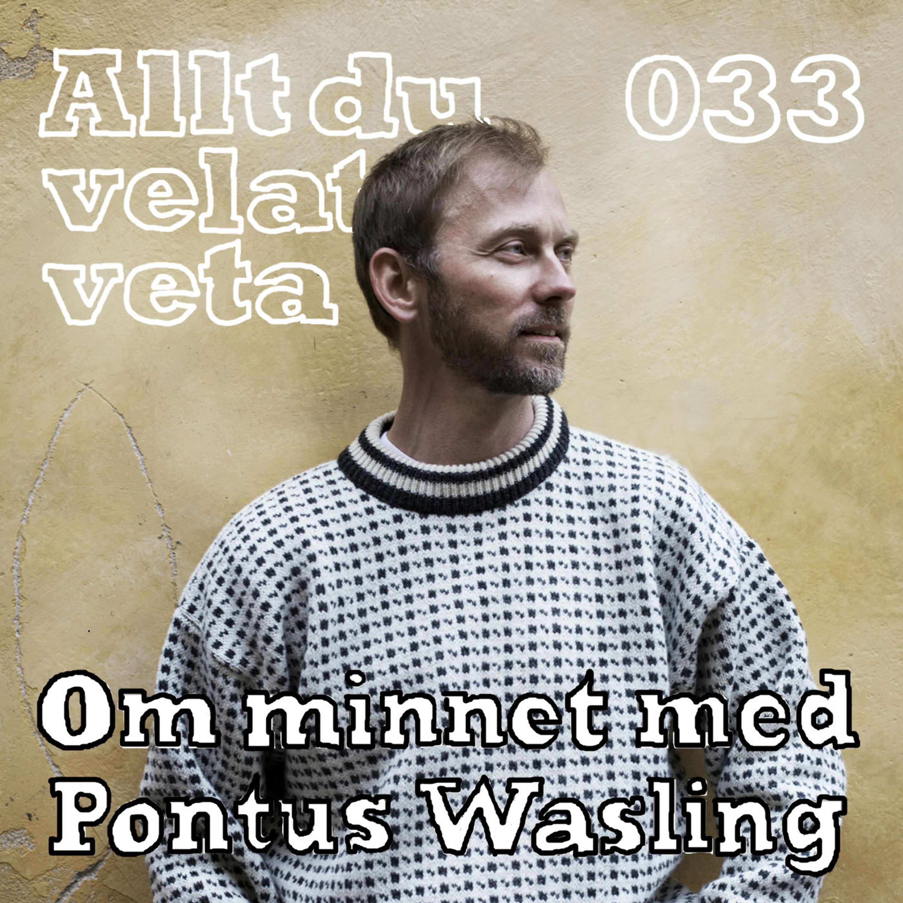 033 Om minnet med Pontus Wasling
