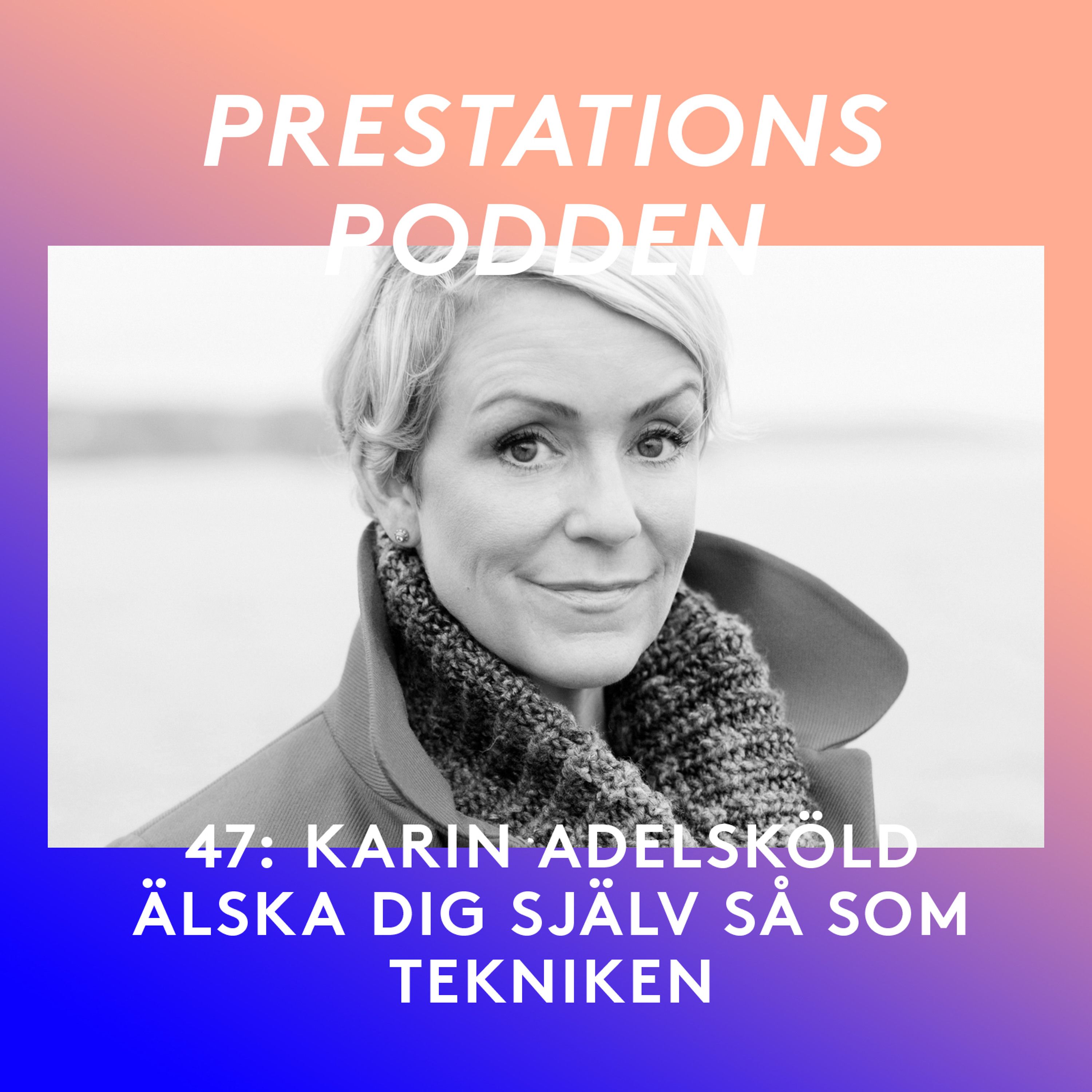 47: Älska dig själv så som tekniken - Karin Adelsköld episode artwork
