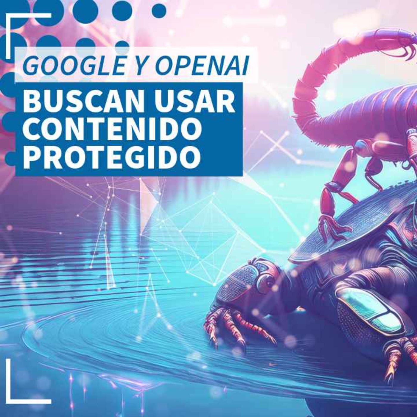 Alimentando IAs con contenido protegido - NTX 403
