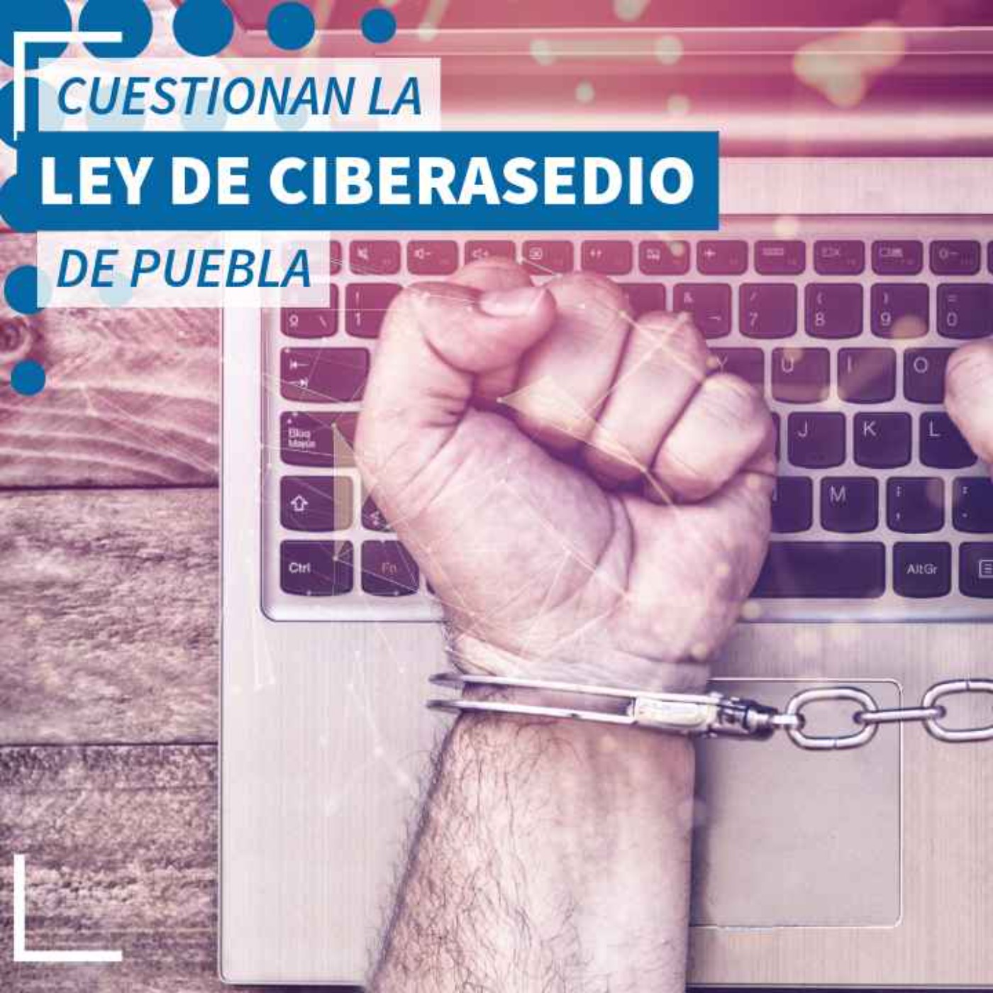 Problemas con la Ley Ciberasedio de Puebla - NTX 415