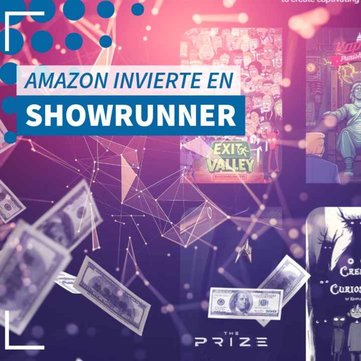 Amazon invierte en Showrunner - NTX 421