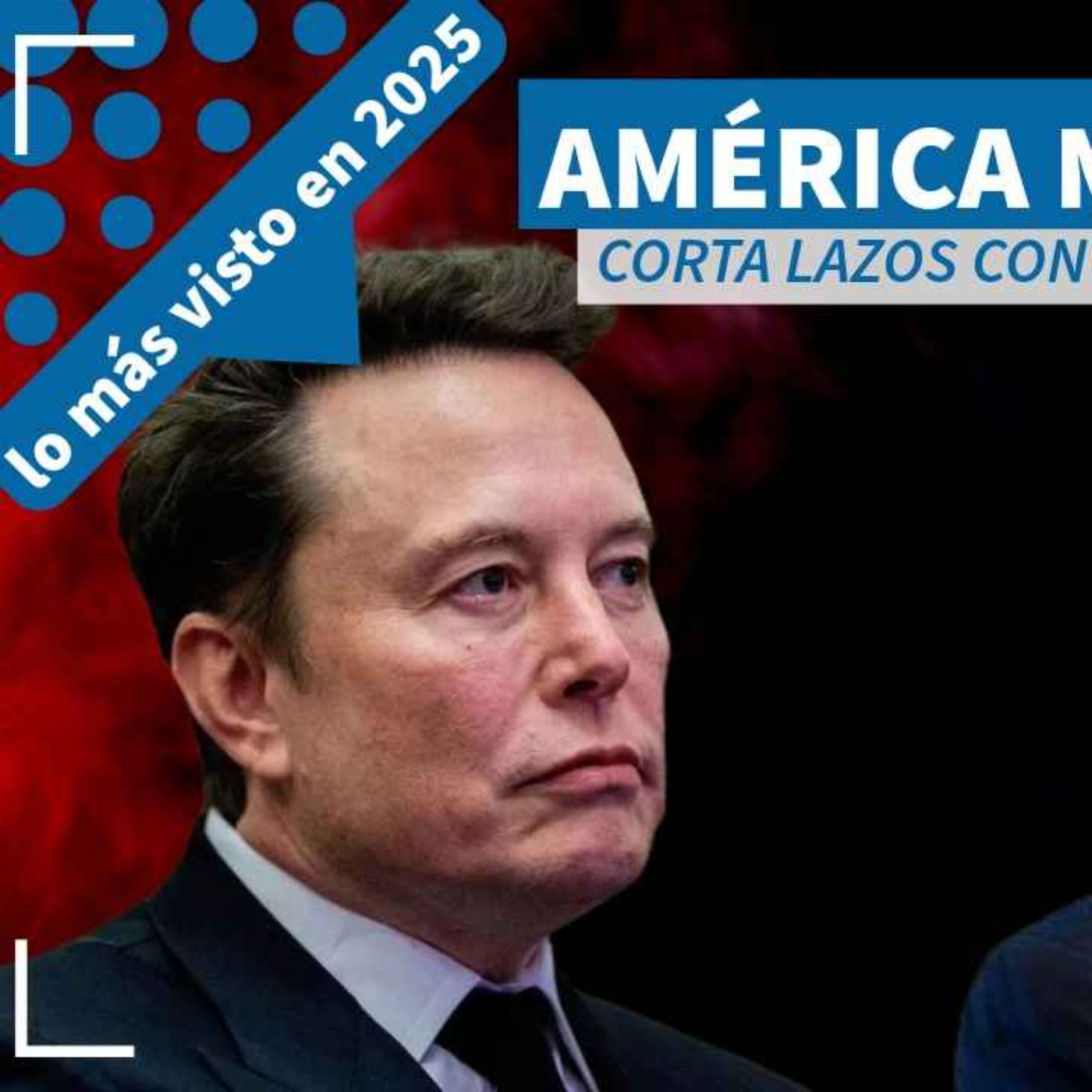 Best of NTX 2025 - America Móvil corta lazos con SpaceX