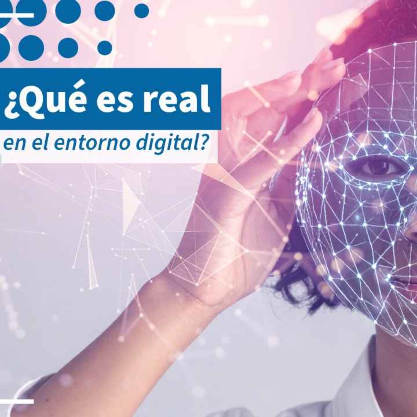 ¿Qué es real en el entorno digital? - NTX 442