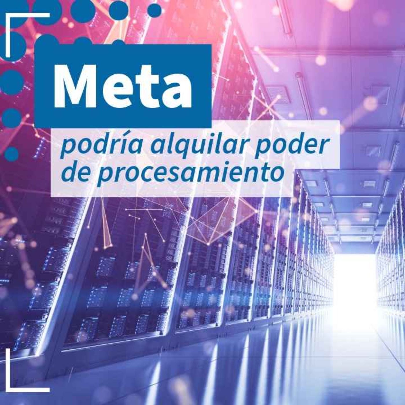 Meta alquilaría su poder de procesamiento en IA - NTX 465 episode artwork