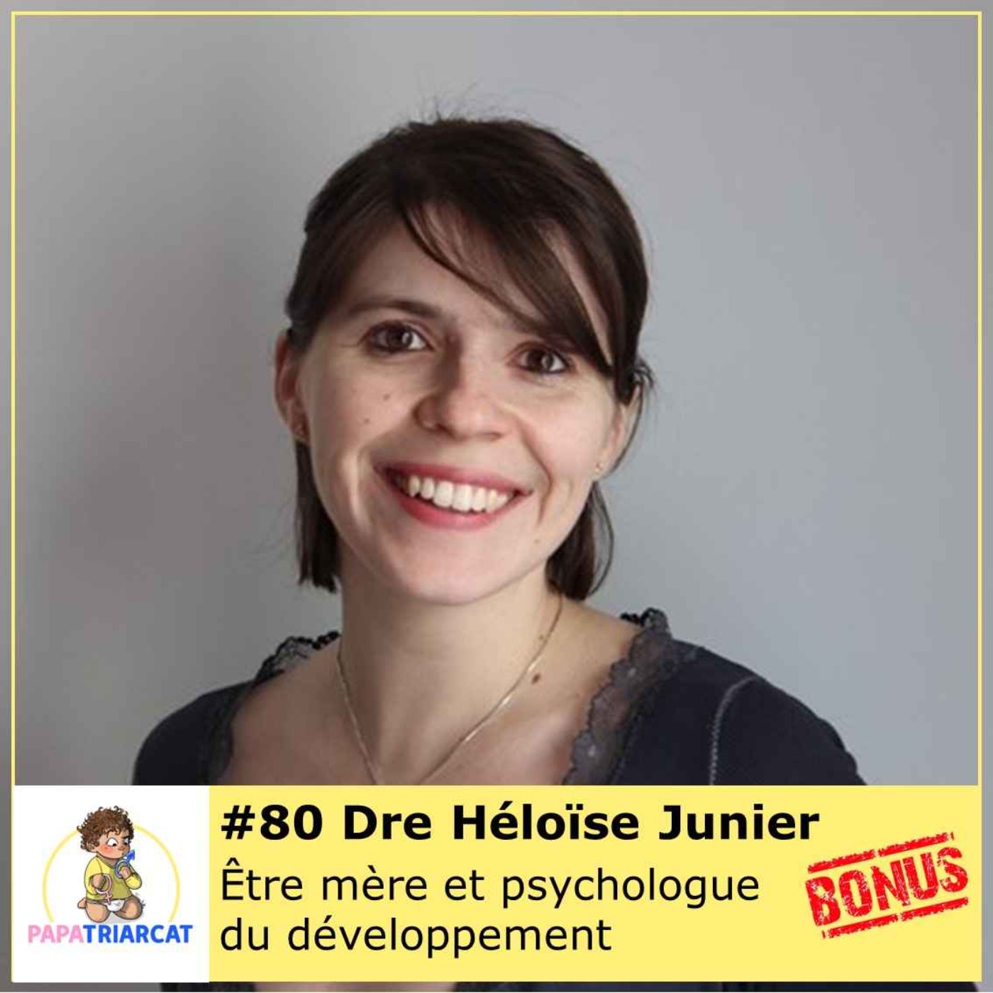 DECOUVERTE BONUS #80 - Etre mère et psychologue du développement - Docteure Héloïse Junier