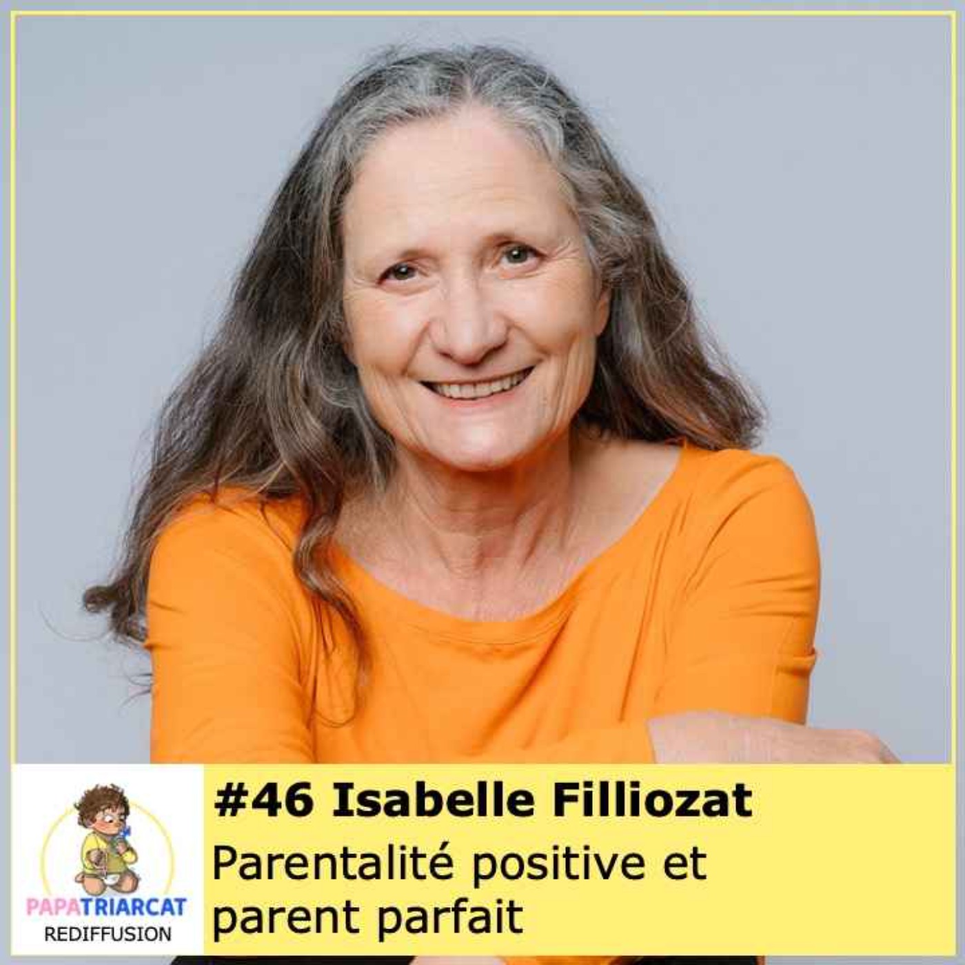 REDIFFUSION #46 - Parentalité positive et parent parfait - Isabelle Filliozat