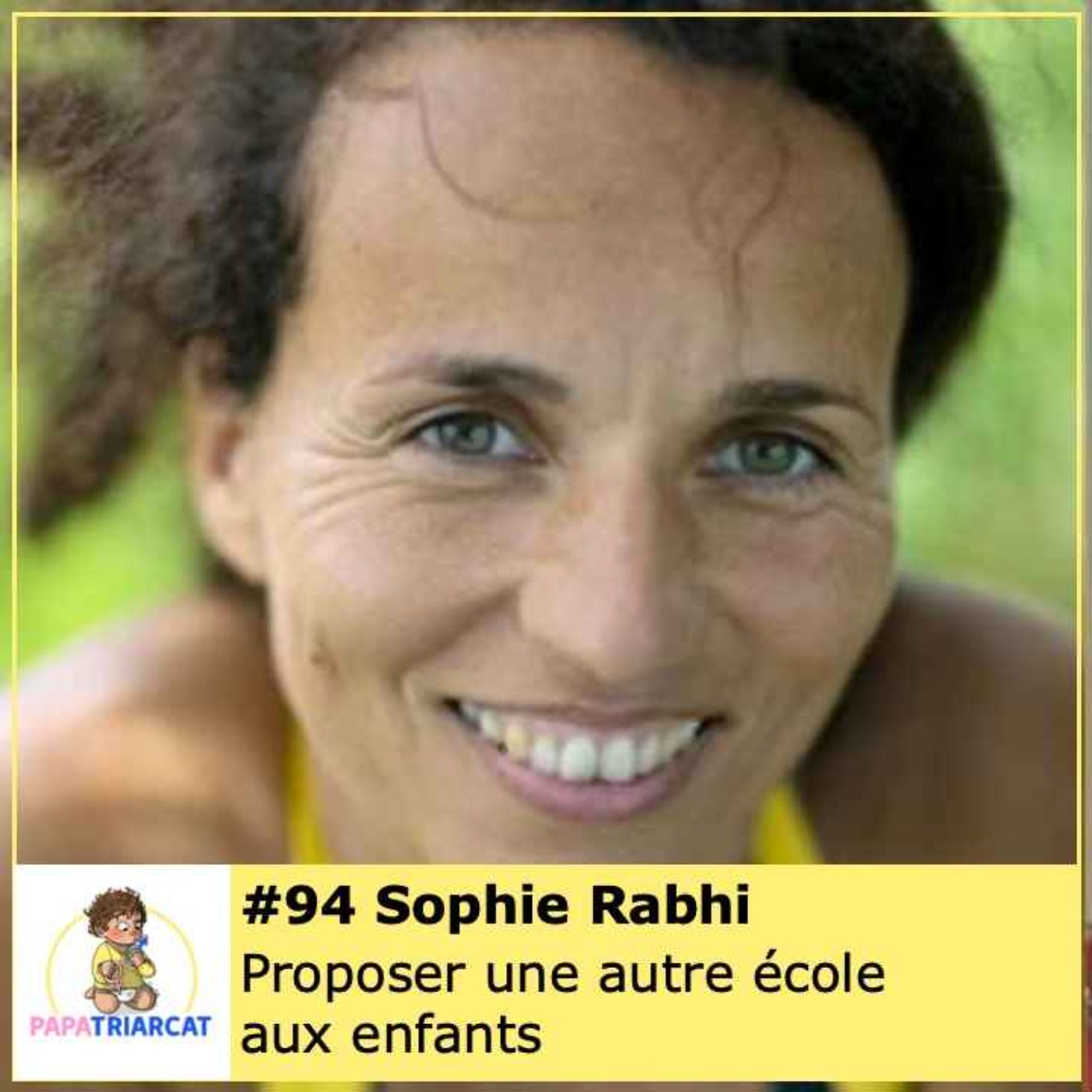 #94 - Proposer une autre école aux enfants - Sophie Rabhi