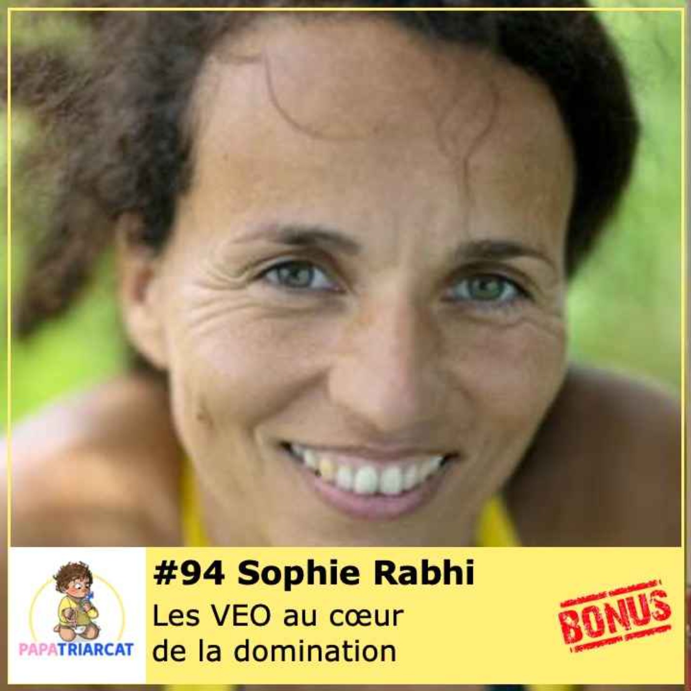 DECOUVERTE BONUS #94 - Les VEO au cœur de la domination - Sophie Rabhi