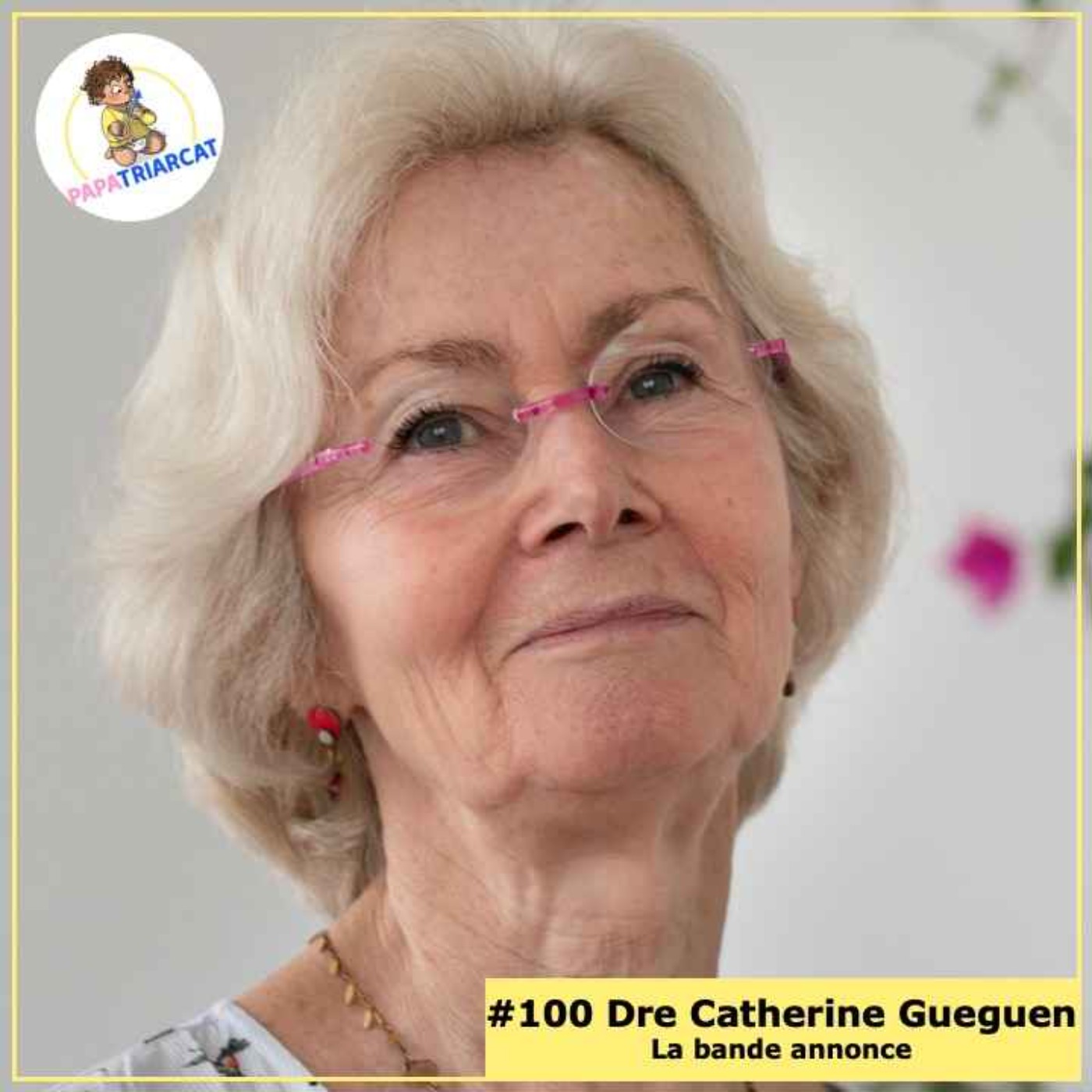 BANDE ANNONCE #100 - Petites et grandes questions pour une enfance heureuse - Dre Catherine Gueguen