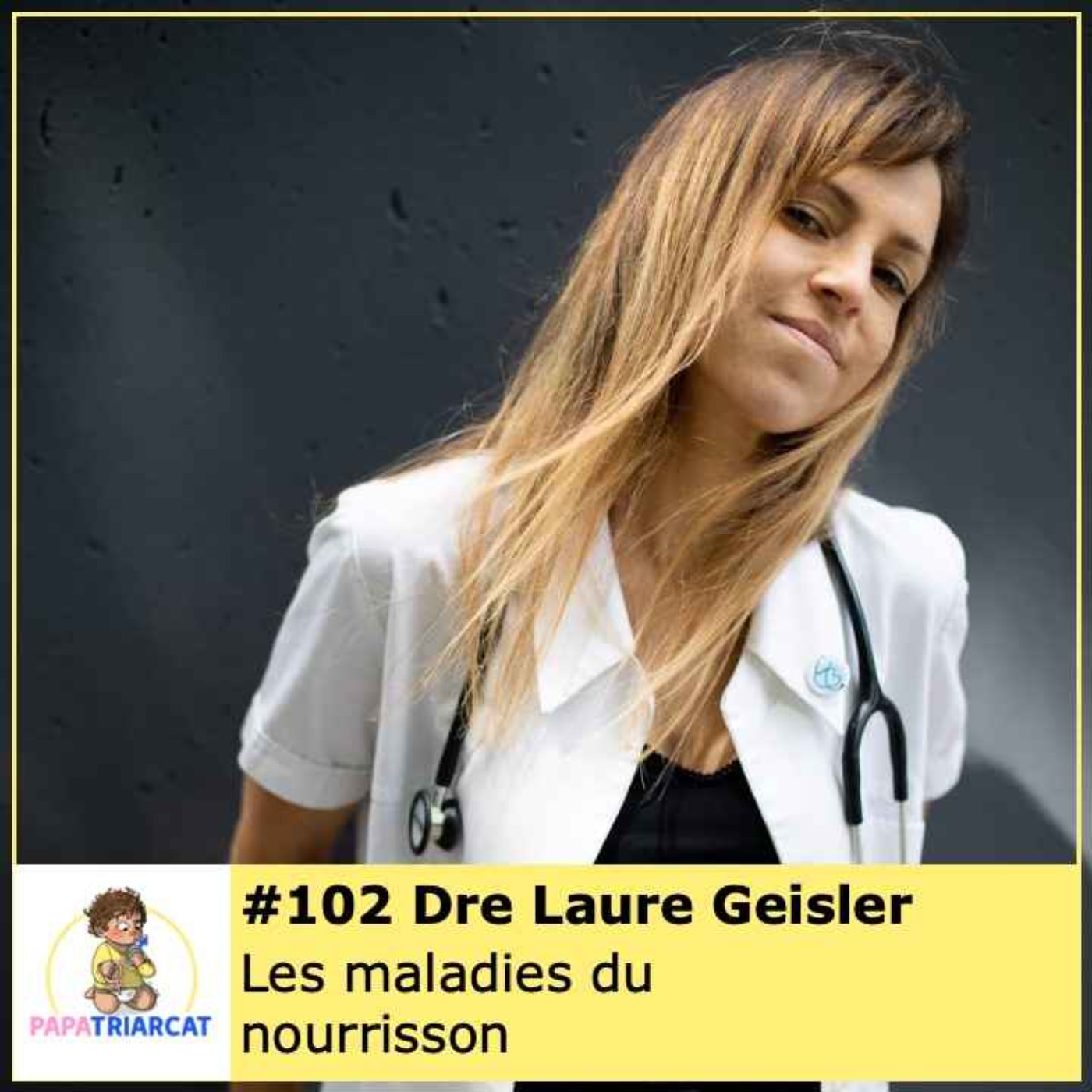 #102 - Les maladies du nourrisson - Dre Laure Geisler