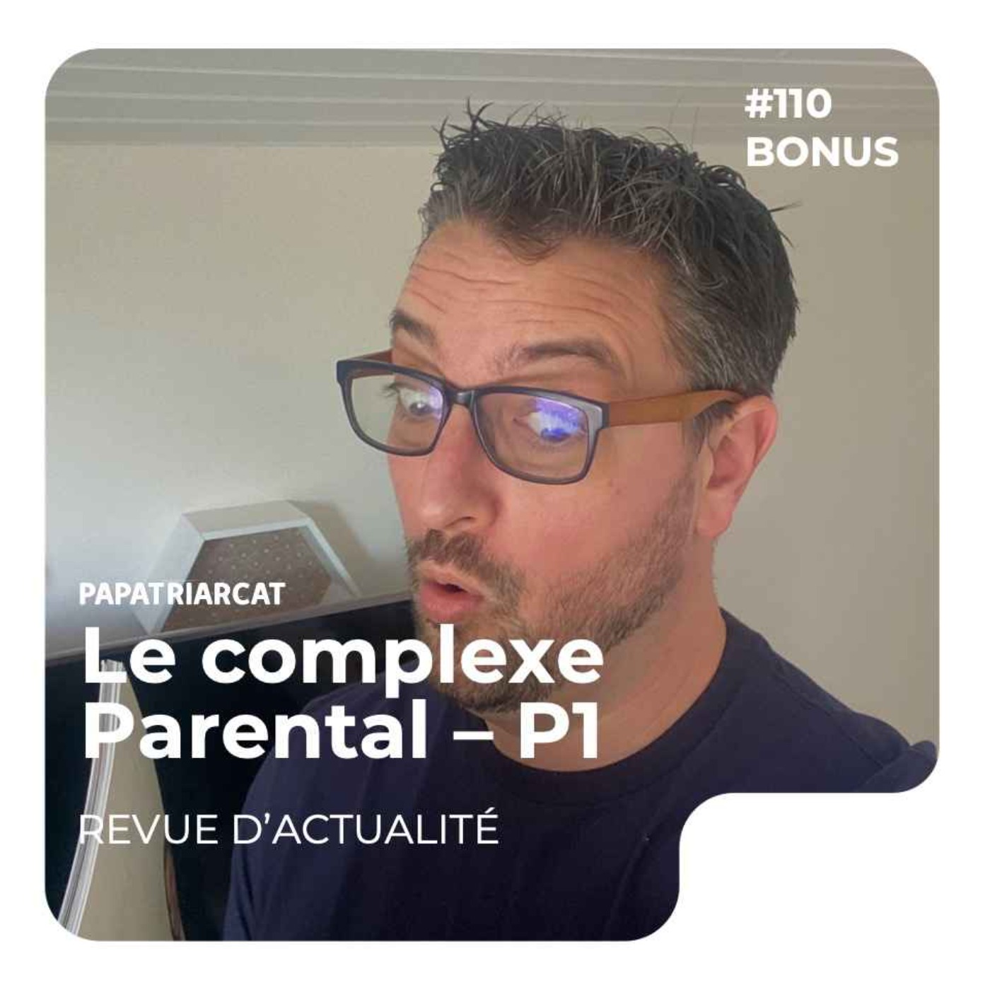 DECOUVERTE BONUS #110 - Le complexe parental - Partie 1 - Revue d'actualité