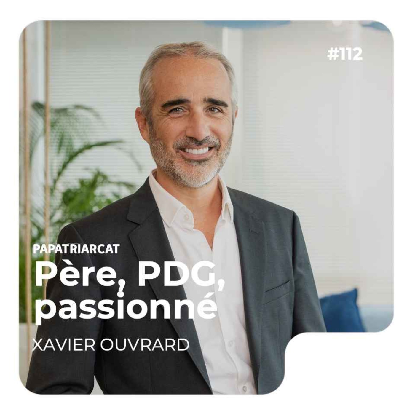 #112 - Père, PDG et passionné - Xavier Ouvrard