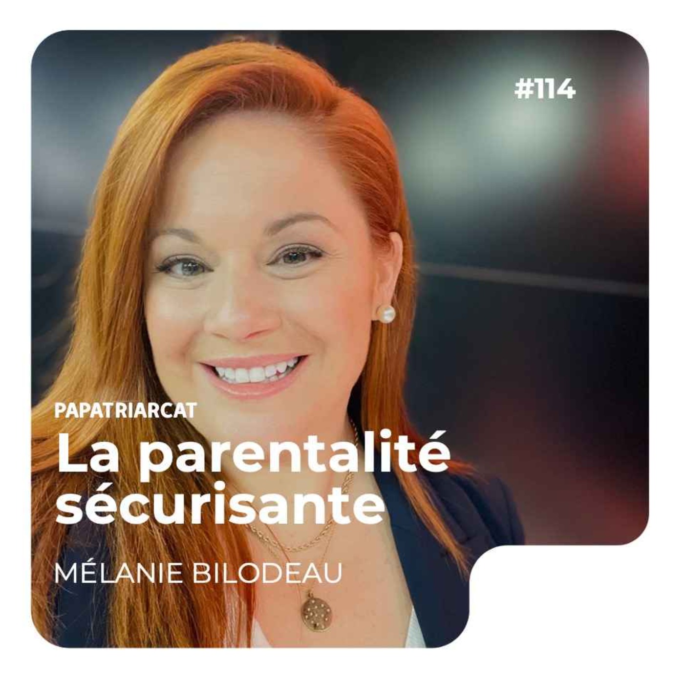 #114 - La parentalité sécurisante - Mélanie Bilodeau