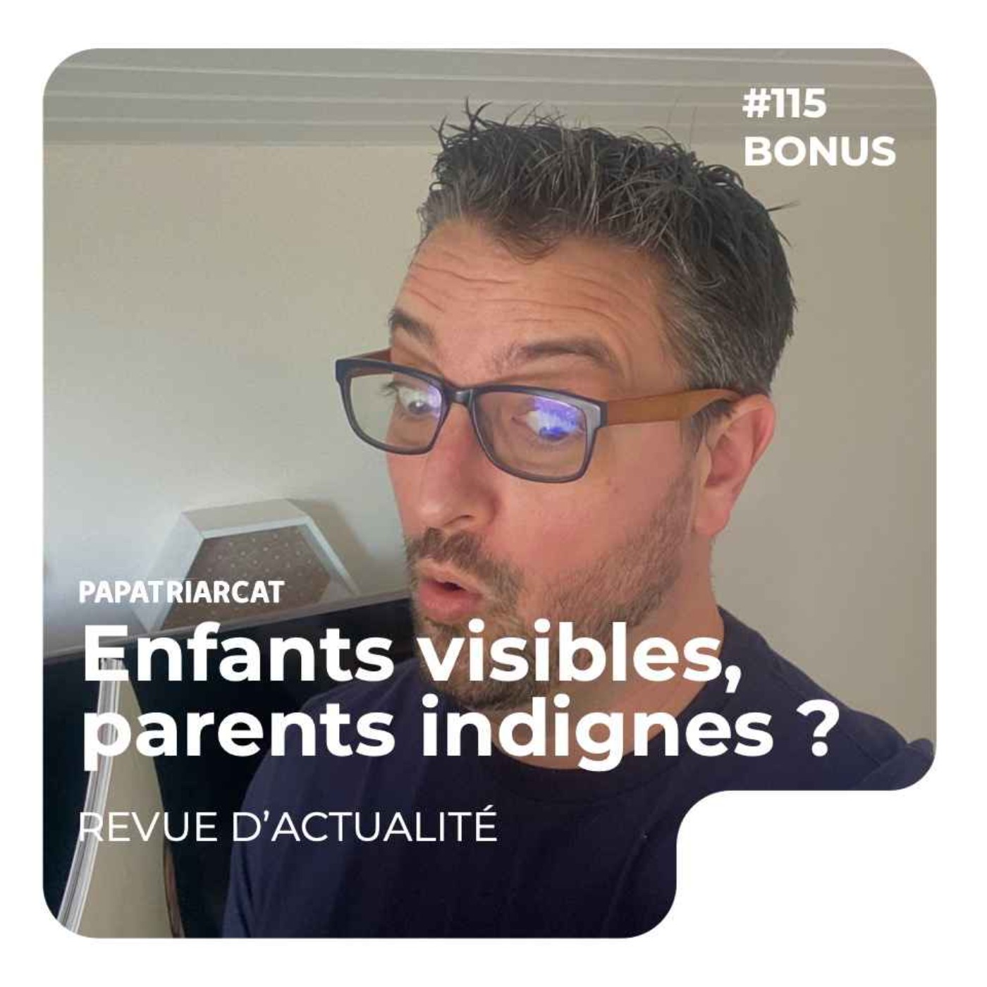 DECOUVERTE BONUS #115 - Enfants visibles, parents indignes ? - Revue d'actualité