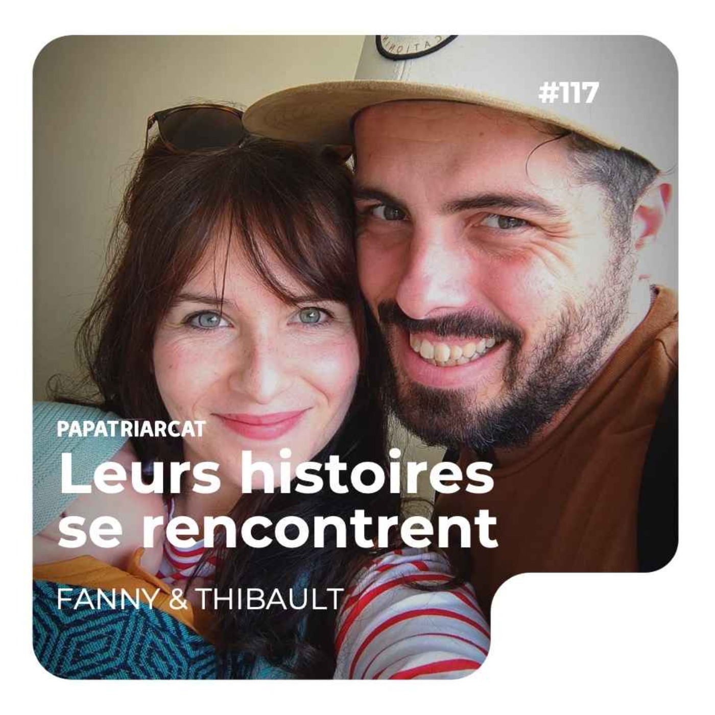 #117 - Leurs histoires se rencontrent - Fanny & Thibault