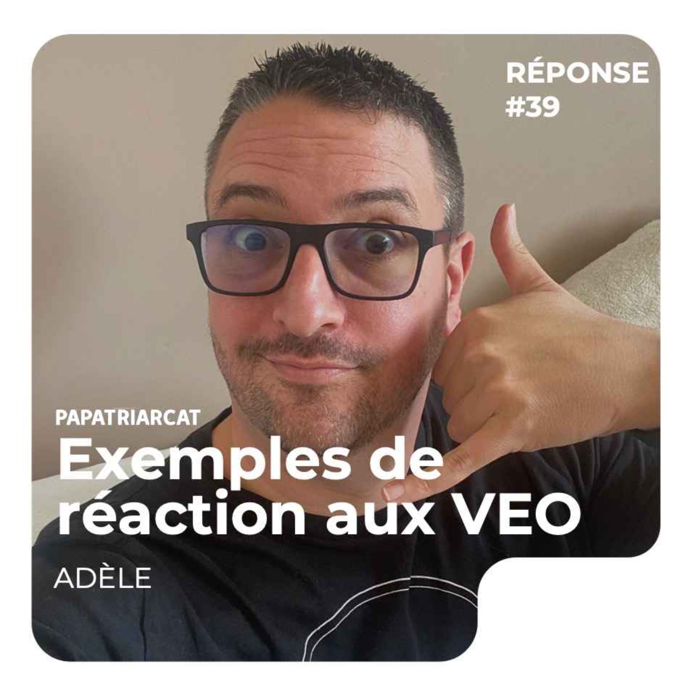 REPONSE #39 - Exemples de réaction aux VEO - Adèle