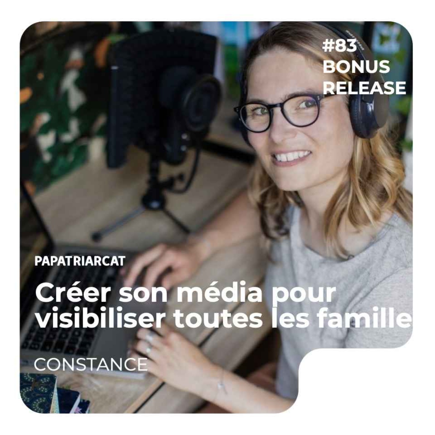 RELEASE BONUS #83 - Créer son média pour visibiliser toutes les familles - Constance