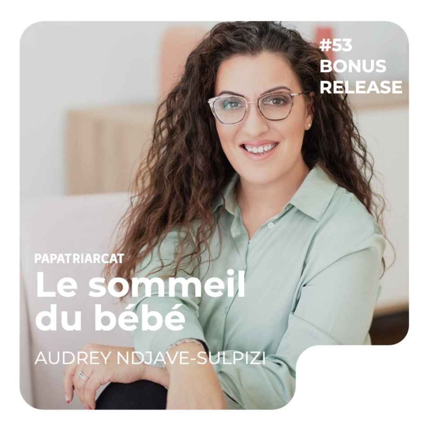 RELEASE BONUS #53 - Le sommeil du bébé - Discussion avec Audrey Ndjave