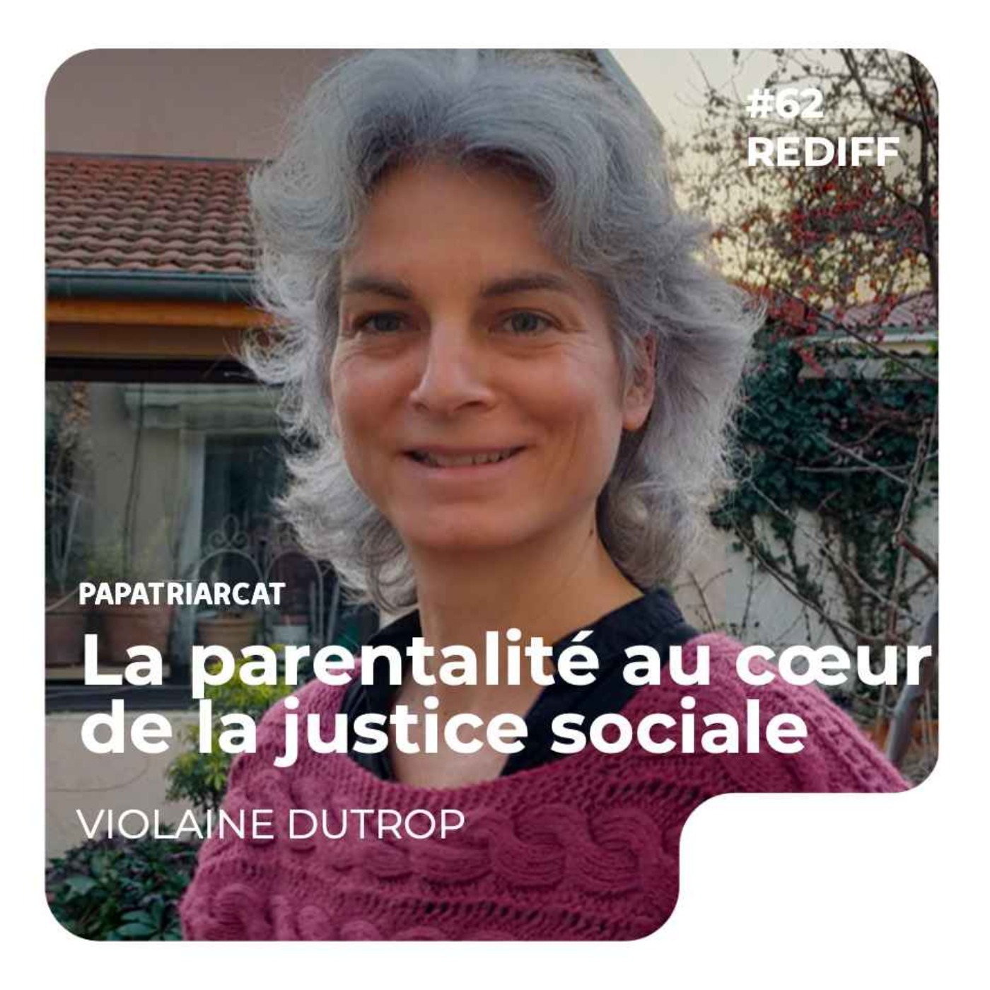 REDIFF #62 - La parentalité au cœur de la justice sociale - Discussion avec Violaine Dutrop