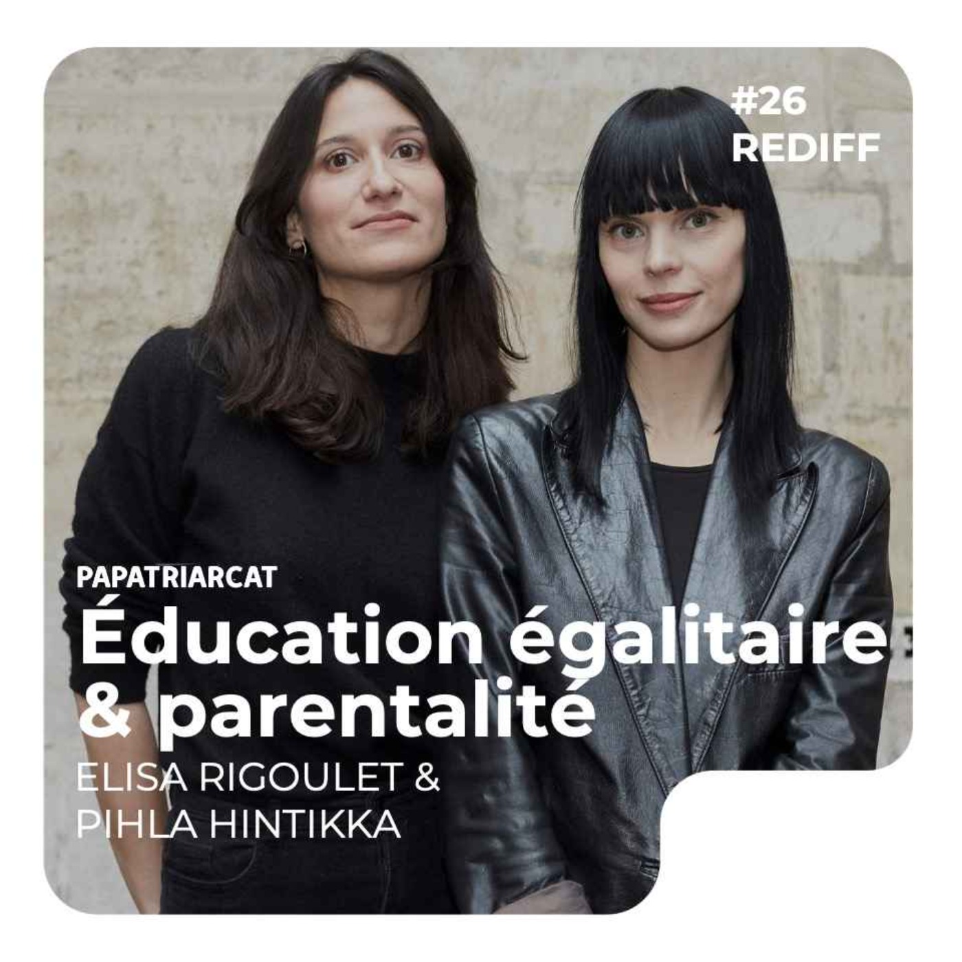 REDIFF #26 - Education égalitaire et parentalité - Elisa Rigoulet et Pihla Hintikka