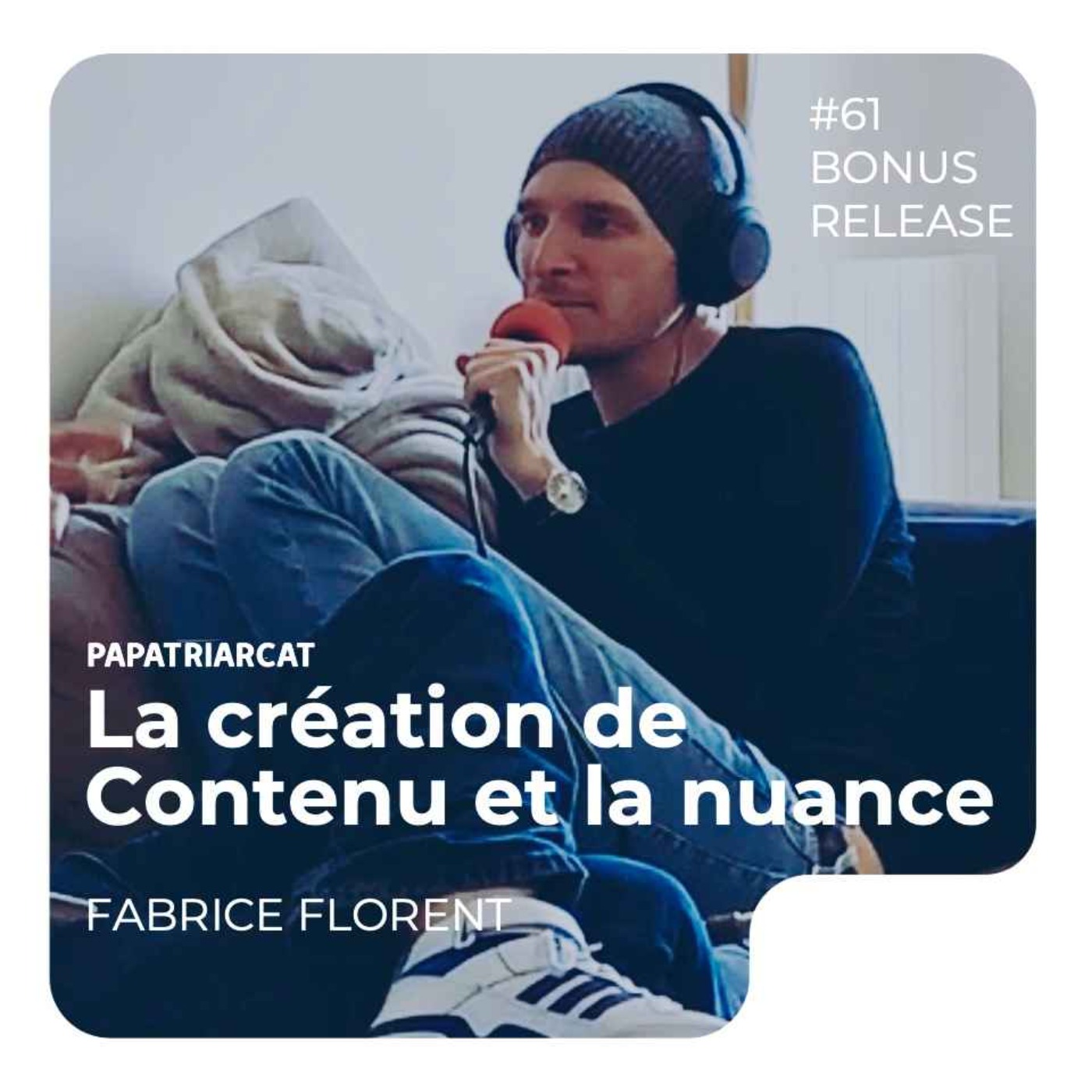 RELEASE BONUS #61 - La création de contenu et la nuance - Fabrice Florent