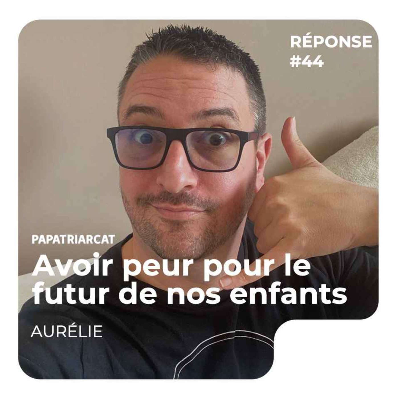 REPONSE #44 - Avoir peur pour le futur de nos enfants - Aurélie