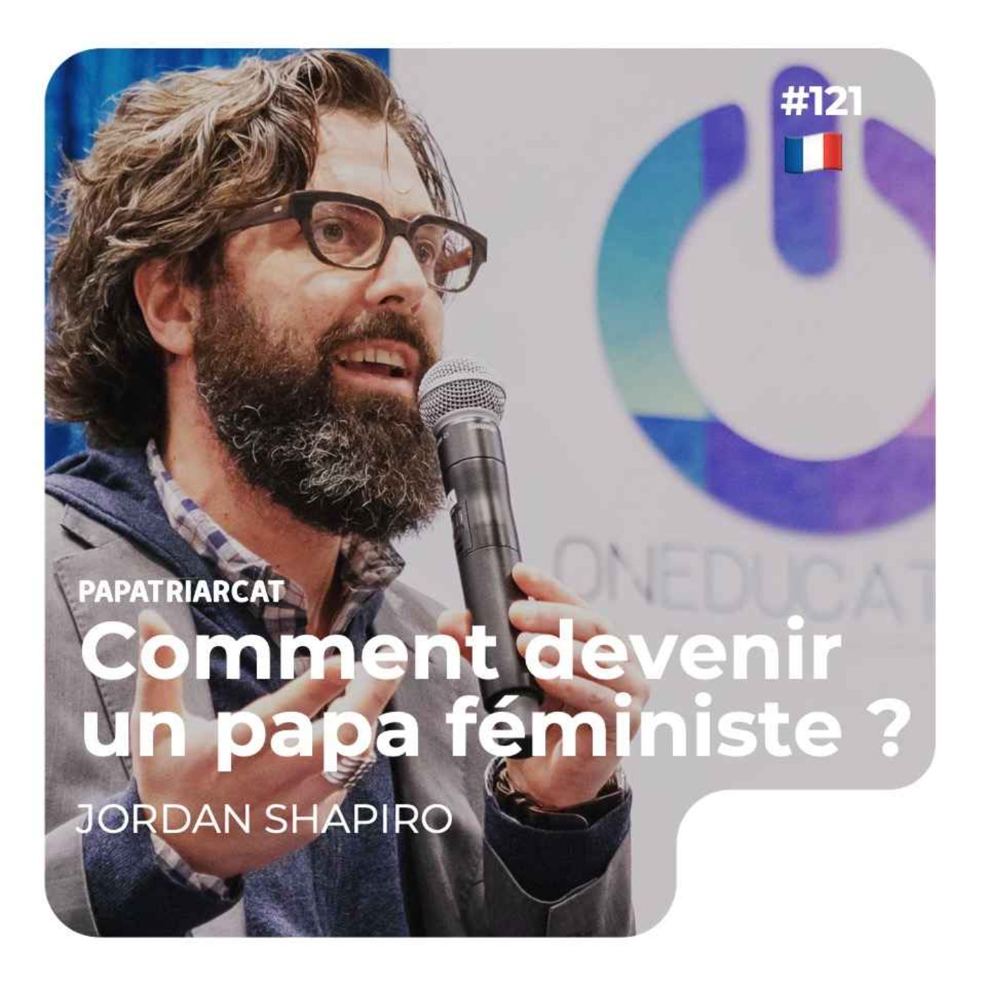 🇫🇷 #121 - Comment devenir un papa féministe ? - Jordan Shapiro