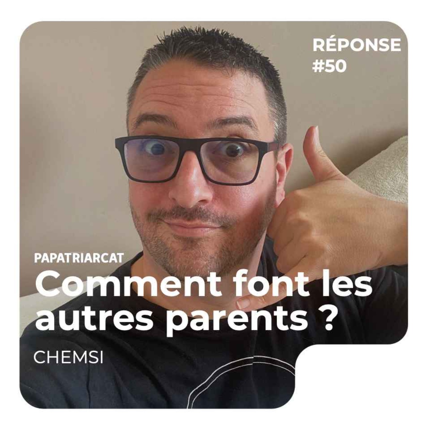 REPONSE #50 - Comment font les autres parents - Chemsi