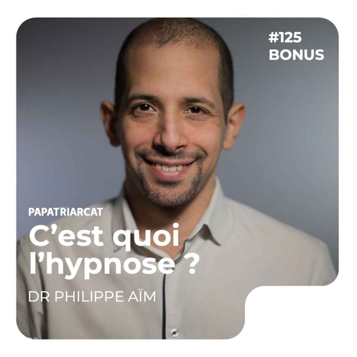 DÉCOUVERTE BONUS #125 - C'est quoi l'hypnose ? - Dr Philippe Aïm