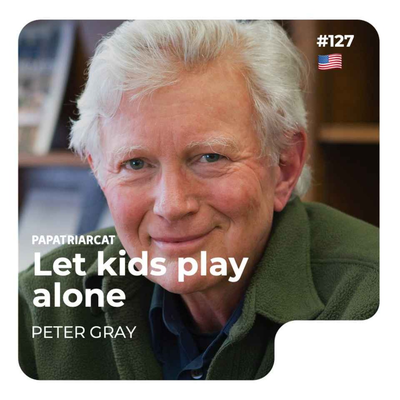 🇺🇸 #127 - Let kids play alone - Peter Gray