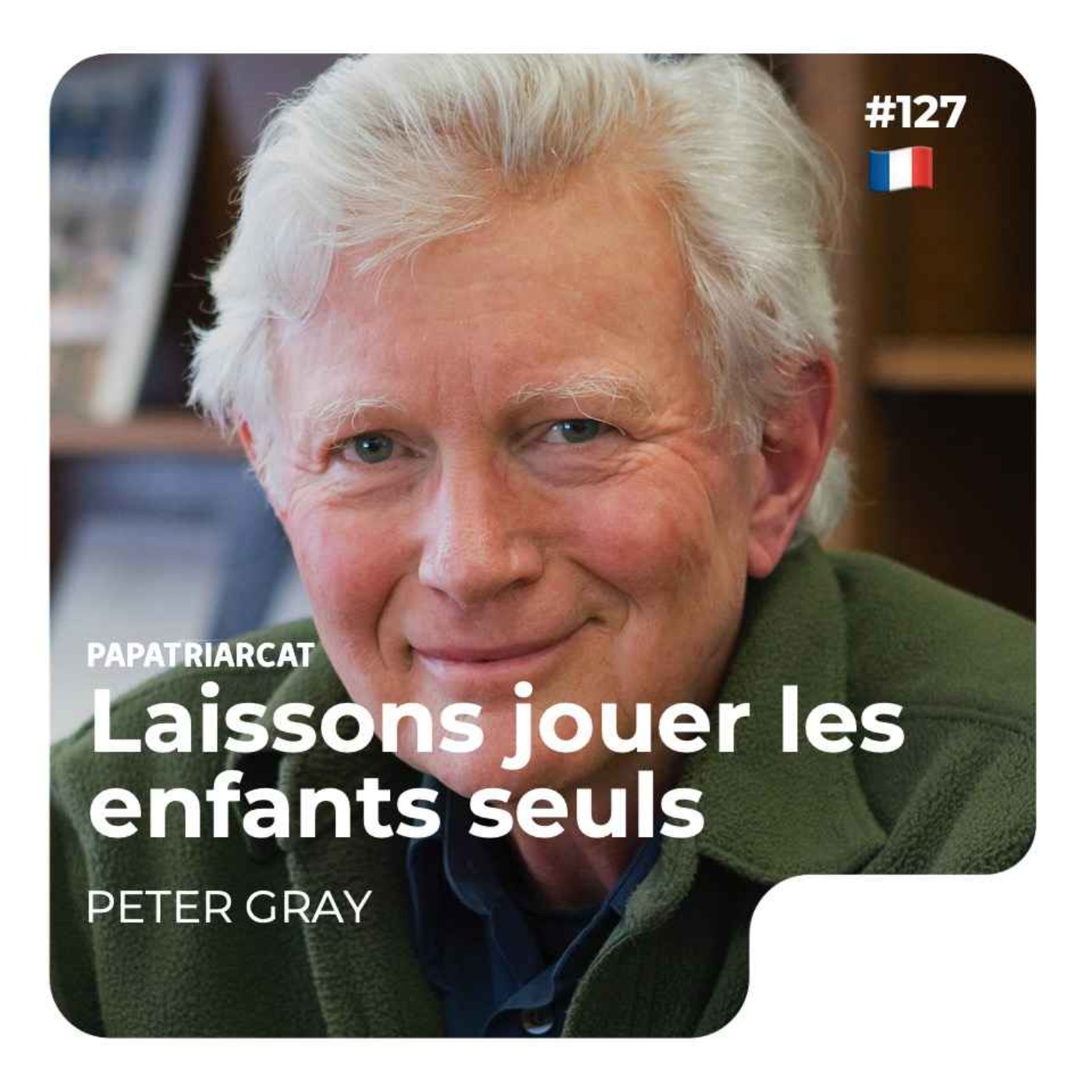 🇫🇷 #127 - Laissons jouer les enfants seuls - Peter Gray