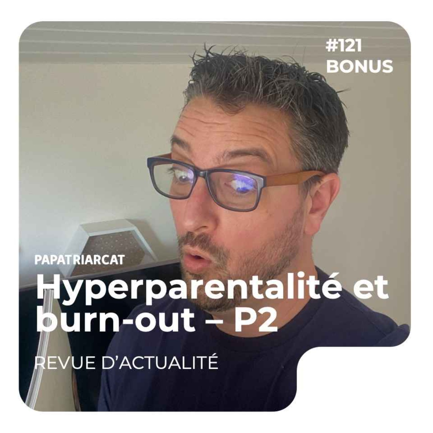 DÉCOUVERTE BONUS #127 - Hyperparentalité et burn-out, Partie 2 - Revue d'actualité