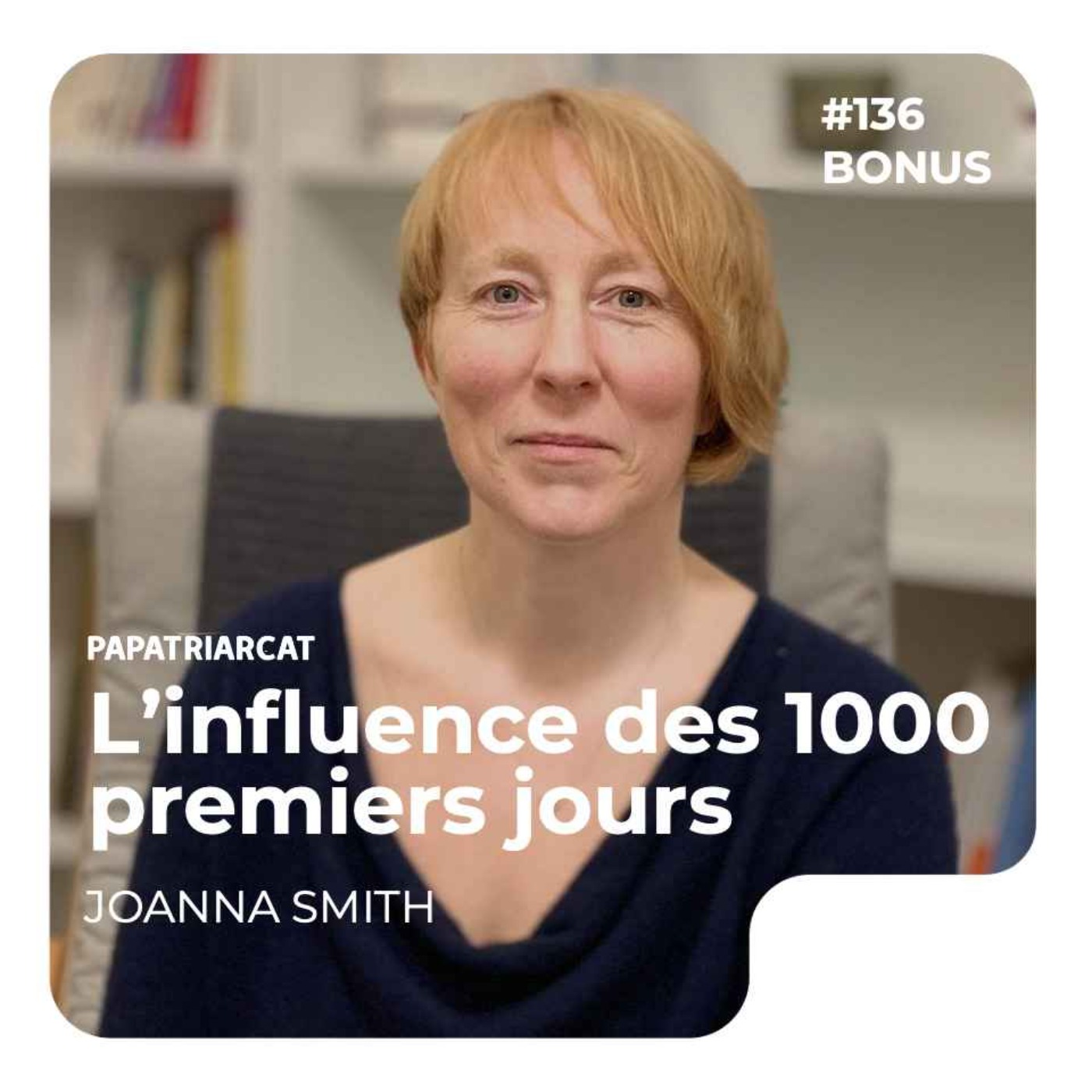 DÉCOUVERTE BONUS #136 - L'influence des 1000 premiers jours - Joanna Smith - podcast episode cover