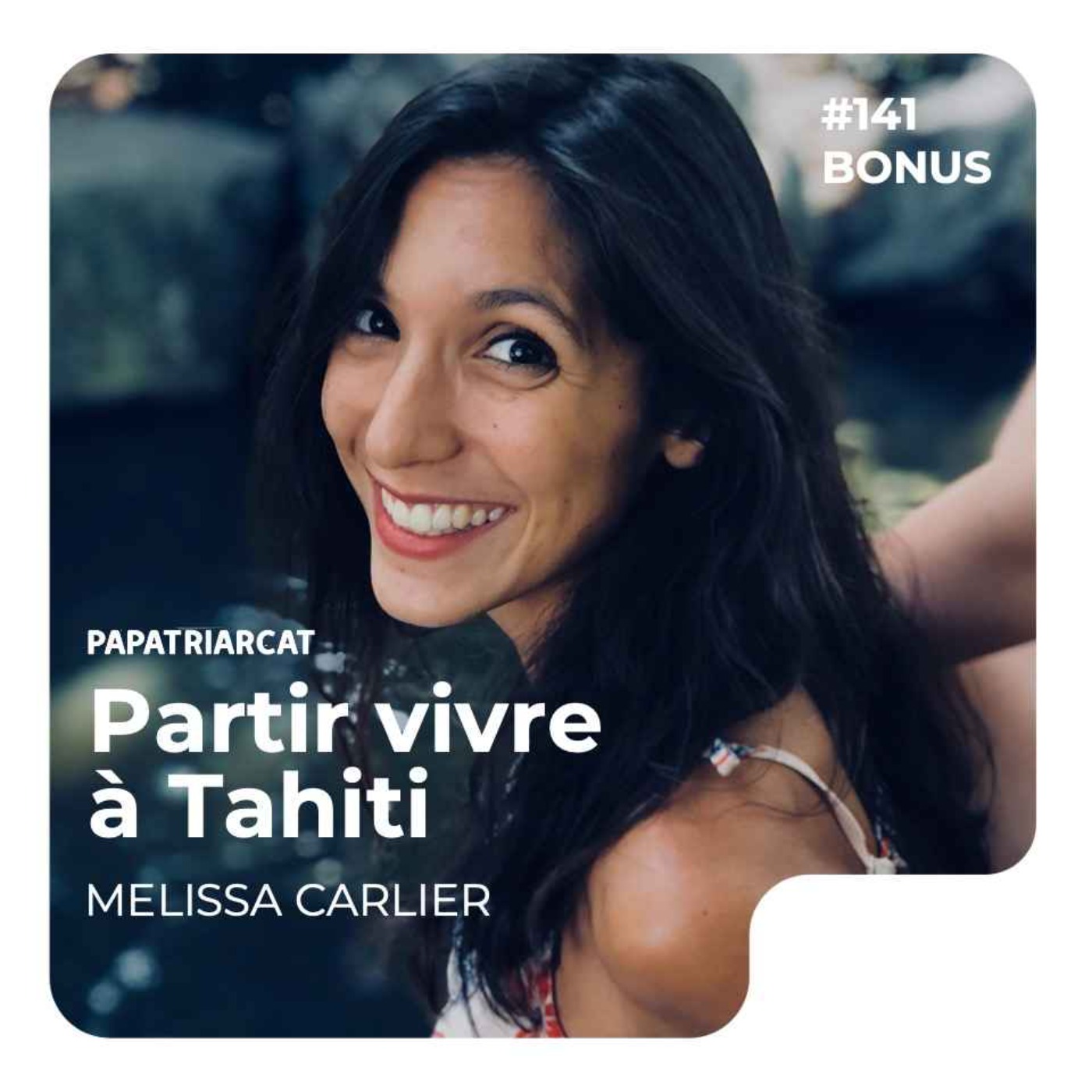 DÉCOUVERTE BONUS #141 - Partir vivre à Tahiti - Melissa Carlier - podcast episode cover