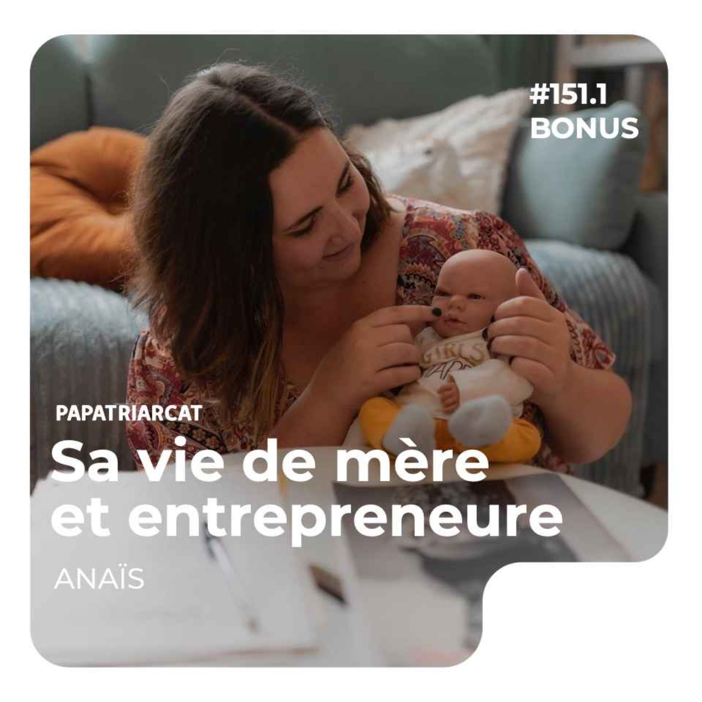 DÉCOUVERTE BONUS #151.1 - Sa vie de mère et entrepreneure - Anaïs